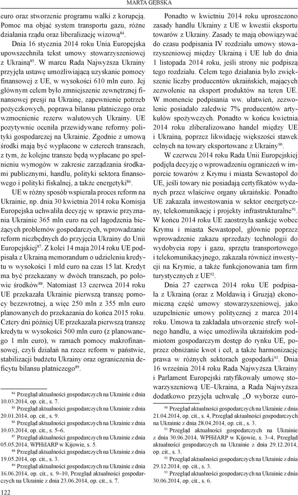 W marcu Rada Najwyższa Ukrainy przyjęła ustawę umożliwiającą uzyskanie pomocy finansowej z UE, w wysokości 610 mln euro.