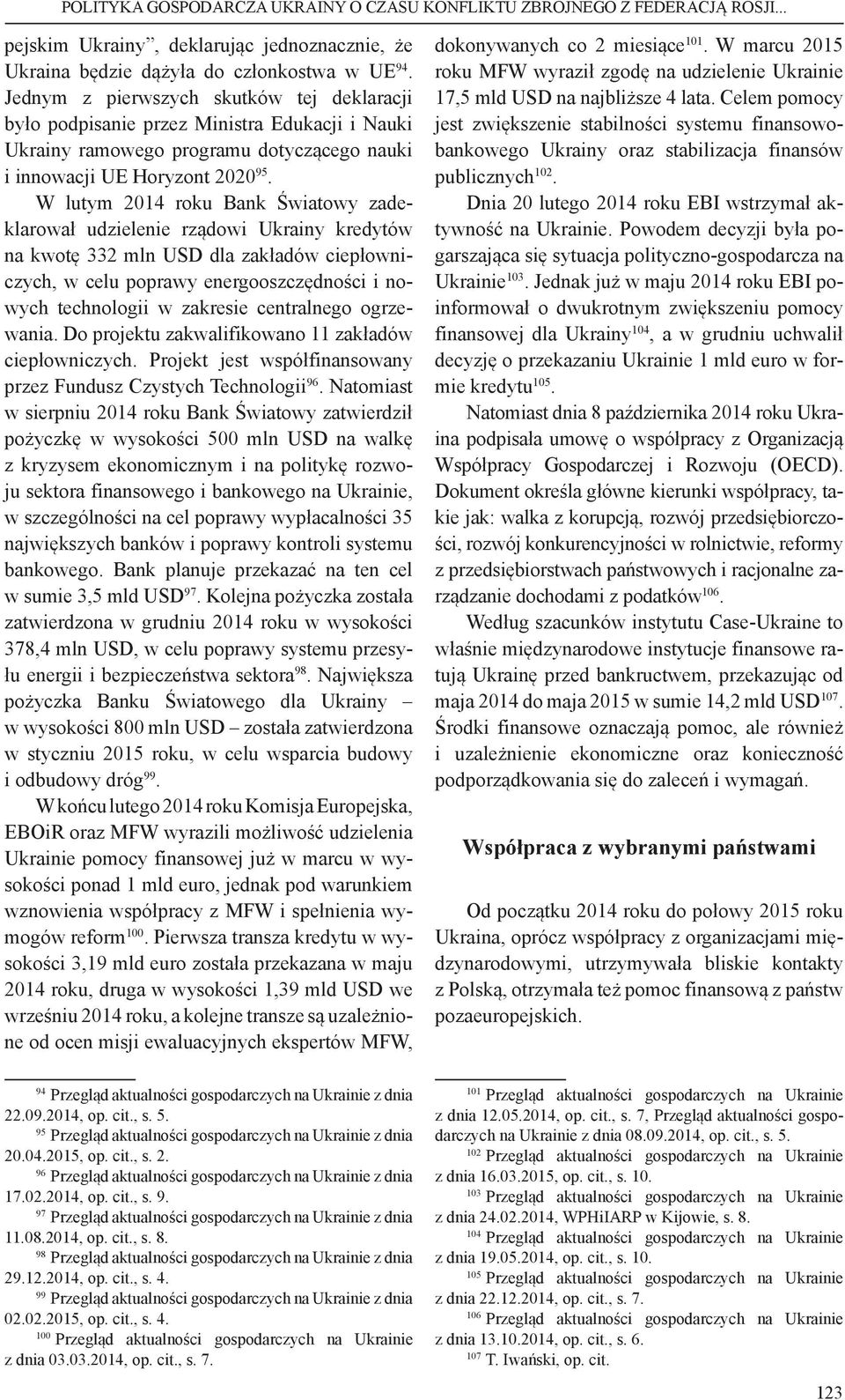 W lutym 2014 roku Bank Światowy zadeklarował udzielenie rządowi Ukrainy kredytów na kwotę 332 mln USD dla zakładów ciepłowniczych, w celu poprawy energooszczędności i nowych technologii w zakresie