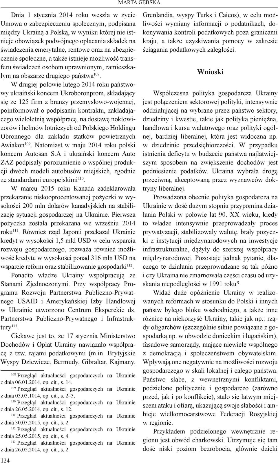 W drugiej połowie lutego 2014 roku państwowy ukraiński koncern Ukroboronprom, składający się ze 125 firm z branży przemysłowo-wojennej, poinformował o podpisaniu kontraktu, zakładającego wieloletnią