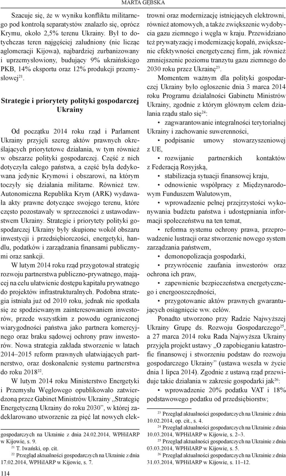 21. Strategie i priorytety polityki gospodarczej Ukrainy Od początku 2014 roku rząd i Parlament Ukrainy przyjęli szereg aktów prawnych określających priorytetowe działania, w tym również w obszarze