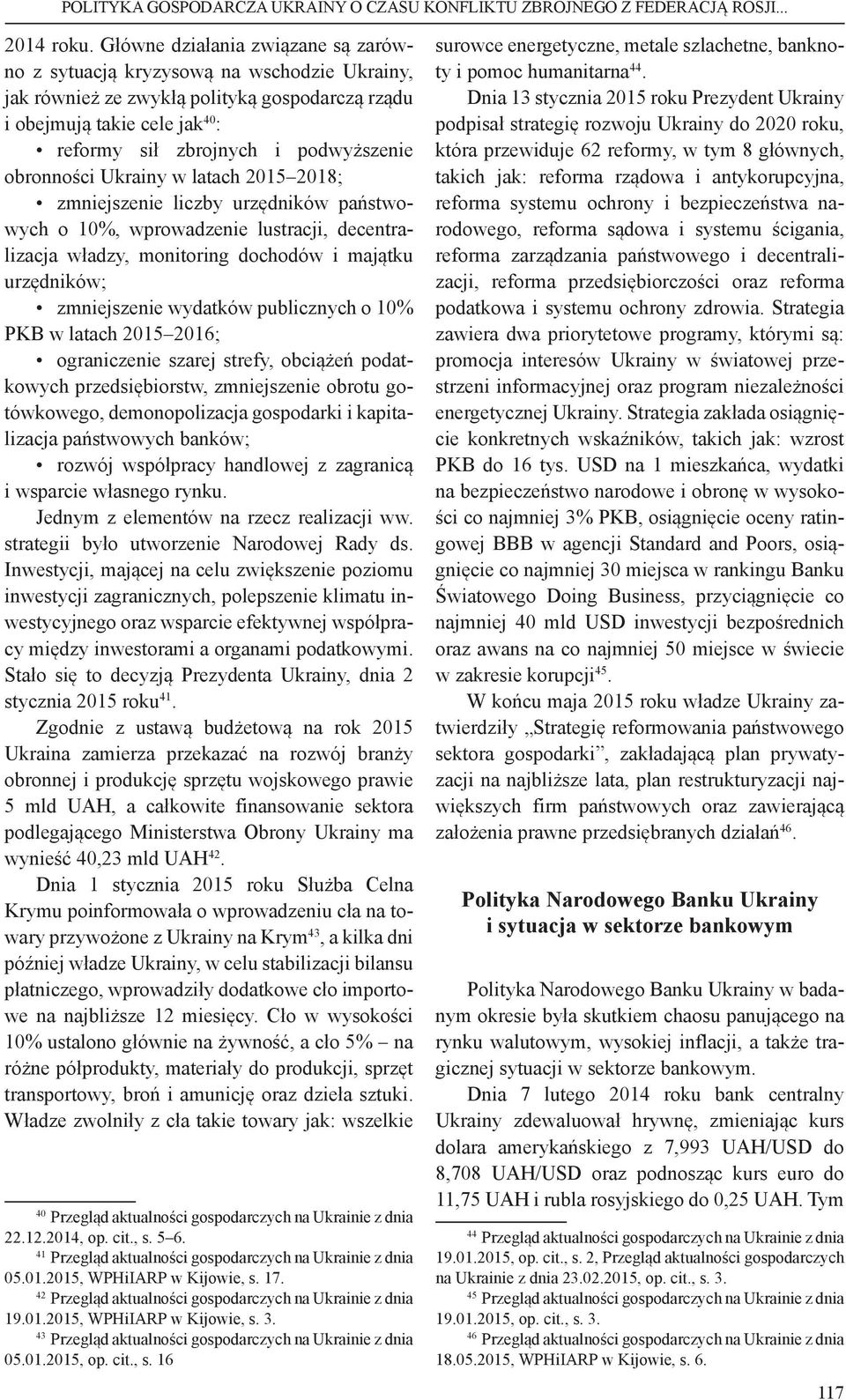 obronności Ukrainy w latach 2015 2018; zmniejszenie liczby urzędników państwowych o 10%, wprowadzenie lustracji, decentralizacja władzy, monitoring dochodów i majątku urzędników; zmniejszenie