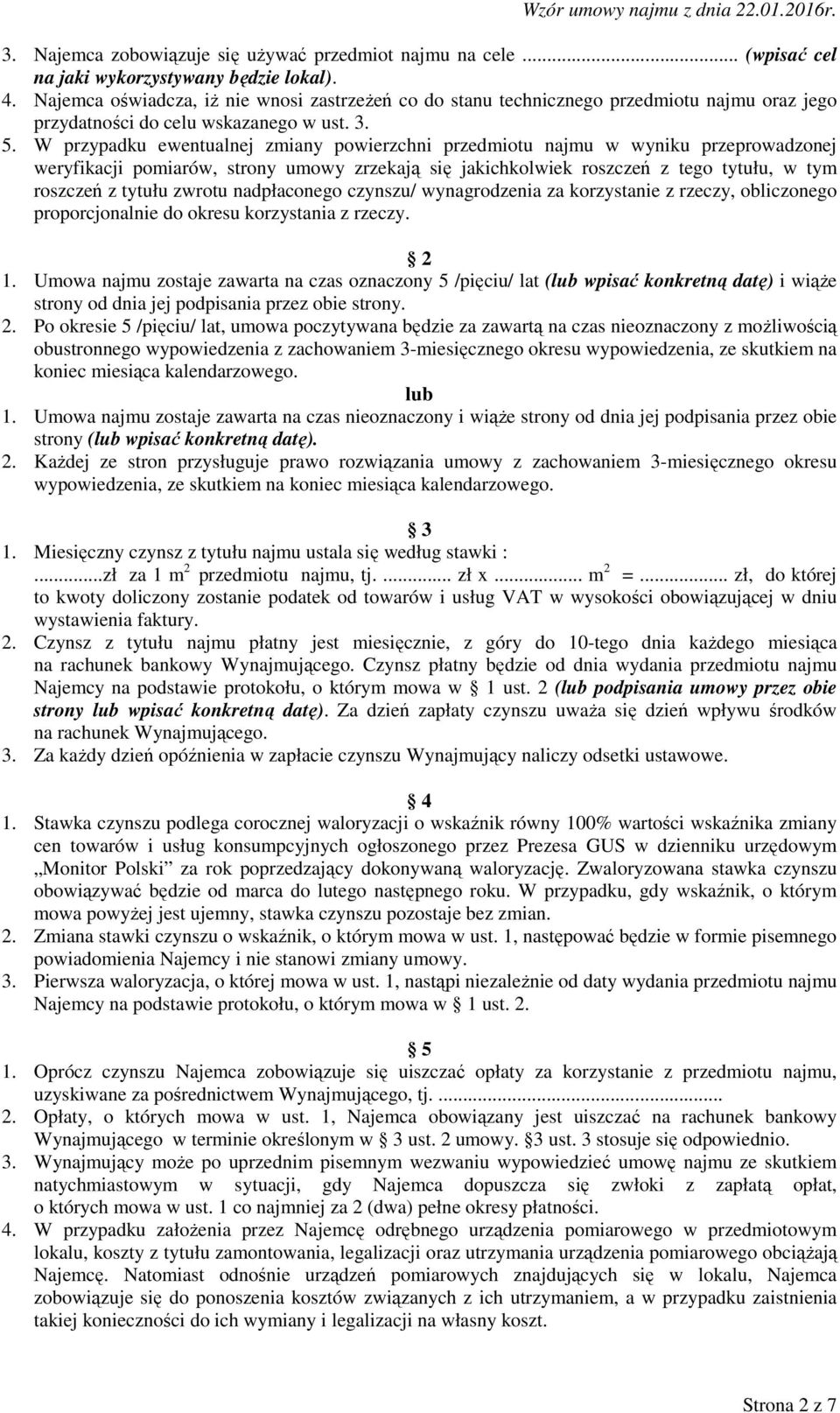 W przypadku ewentualnej zmiany powierzchni przedmiotu najmu w wyniku przeprowadzonej weryfikacji pomiarów, strony umowy zrzekają się jakichkolwiek roszczeń z tego tytułu, w tym roszczeń z tytułu