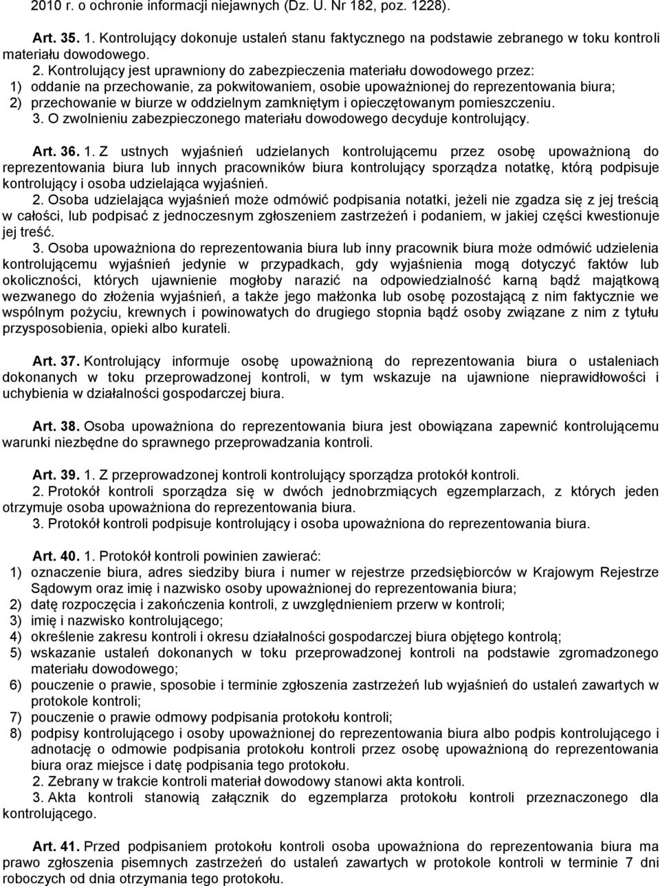 oddzielnym zamkniętym i opieczętowanym pomieszczeniu. 3. O zwolnieniu zabezpieczonego materiału dowodowego decyduje kontrolujący. Art. 36. 1.