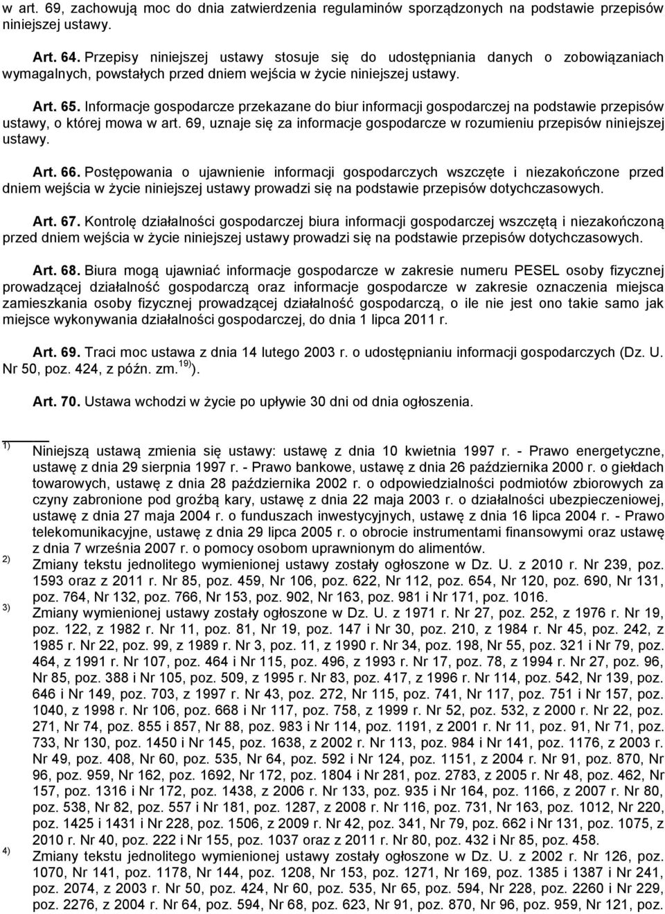 Informacje gospodarcze przekazane do biur informacji gospodarczej na podstawie przepisów ustawy, o której mowa w art. 69, uznaje się za informacje gospodarcze w rozumieniu przepisów niniejszej ustawy.