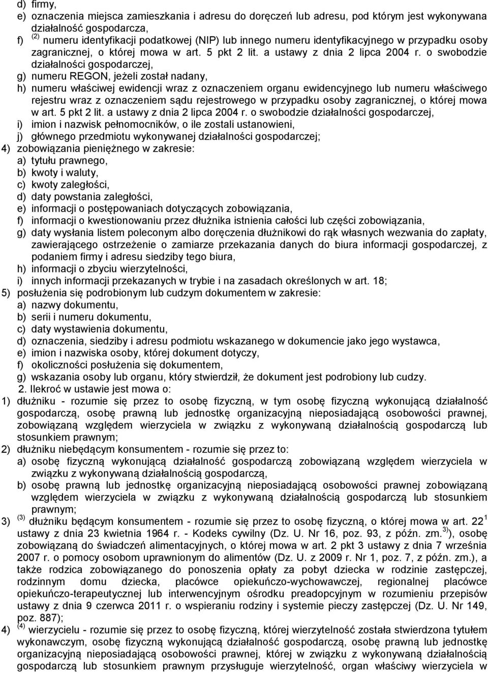 o swobodzie działalności gospodarczej, g) numeru REGON, jeżeli został nadany, h) numeru właściwej ewidencji wraz z oznaczeniem organu ewidencyjnego lub numeru właściwego rejestru wraz z oznaczeniem