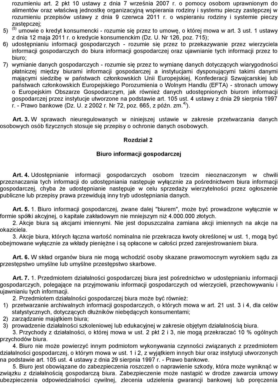 o wspieraniu rodziny i systemie pieczy zastępczej; 5) (5) umowie o kredyt konsumencki - rozumie się przez to umowę, o której mowa w art. 3 ust. 1 ustawy z dnia 12 maja 2011 r.