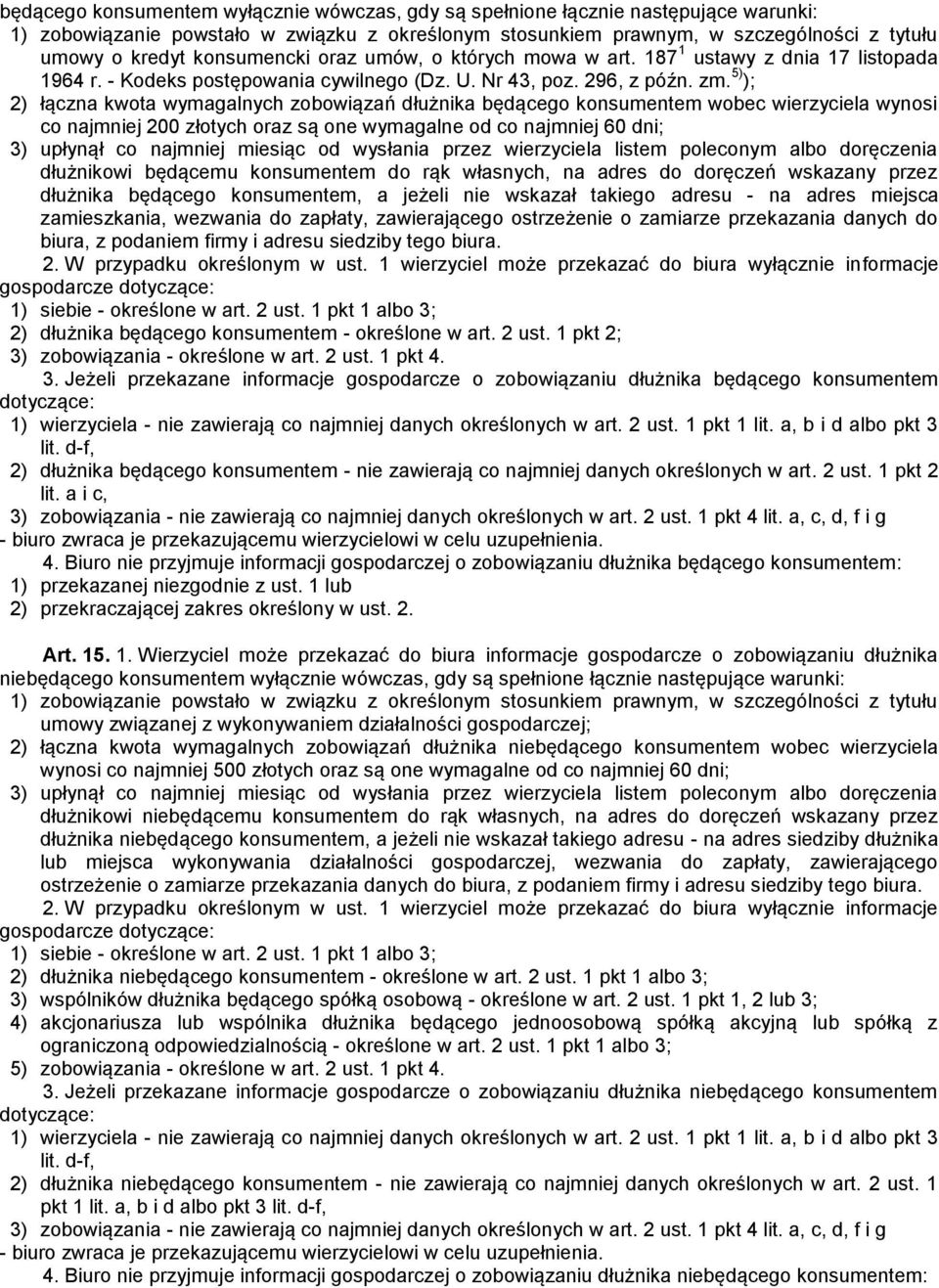 5) ); 2) łączna kwota wymagalnych zobowiązań dłużnika będącego konsumentem wobec wierzyciela wynosi co najmniej 200 złotych oraz są one wymagalne od co najmniej 60 dni; 3) upłynął co najmniej miesiąc