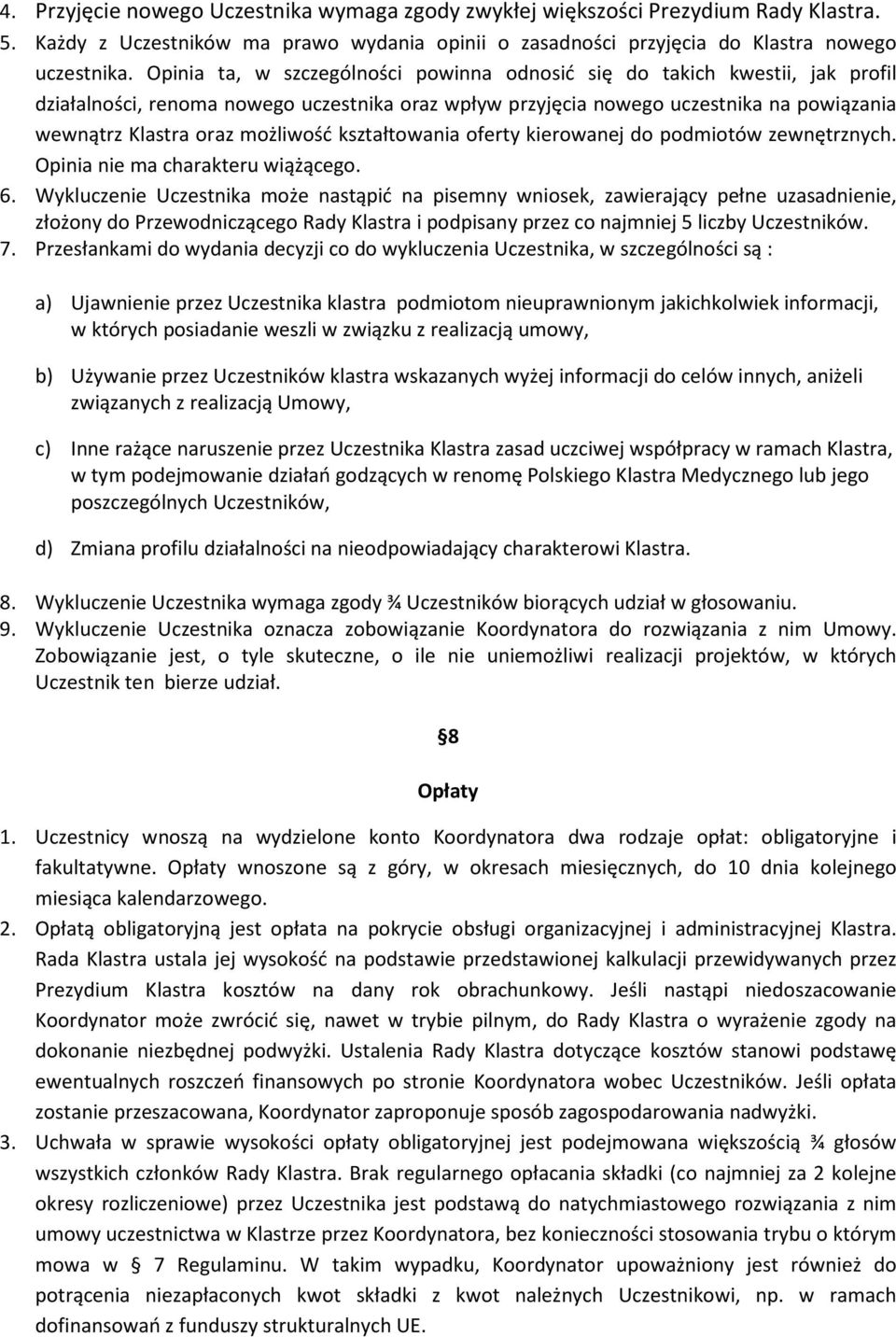 możliwość kształtowania oferty kierowanej do podmiotów zewnętrznych. Opinia nie ma charakteru wiążącego. 6.