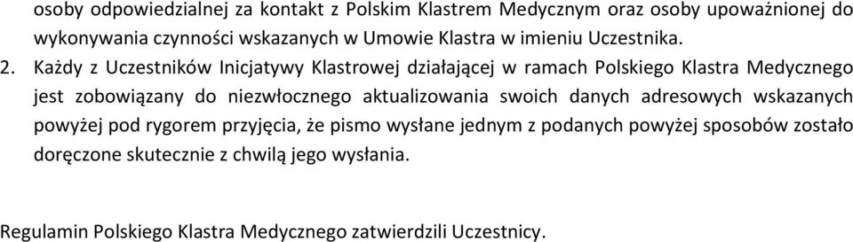 Każdy z Uczestników Inicjatywy Klastrowej działającej w ramach Polskiego Klastra Medycznego jest zobowiązany do niezwłocznego