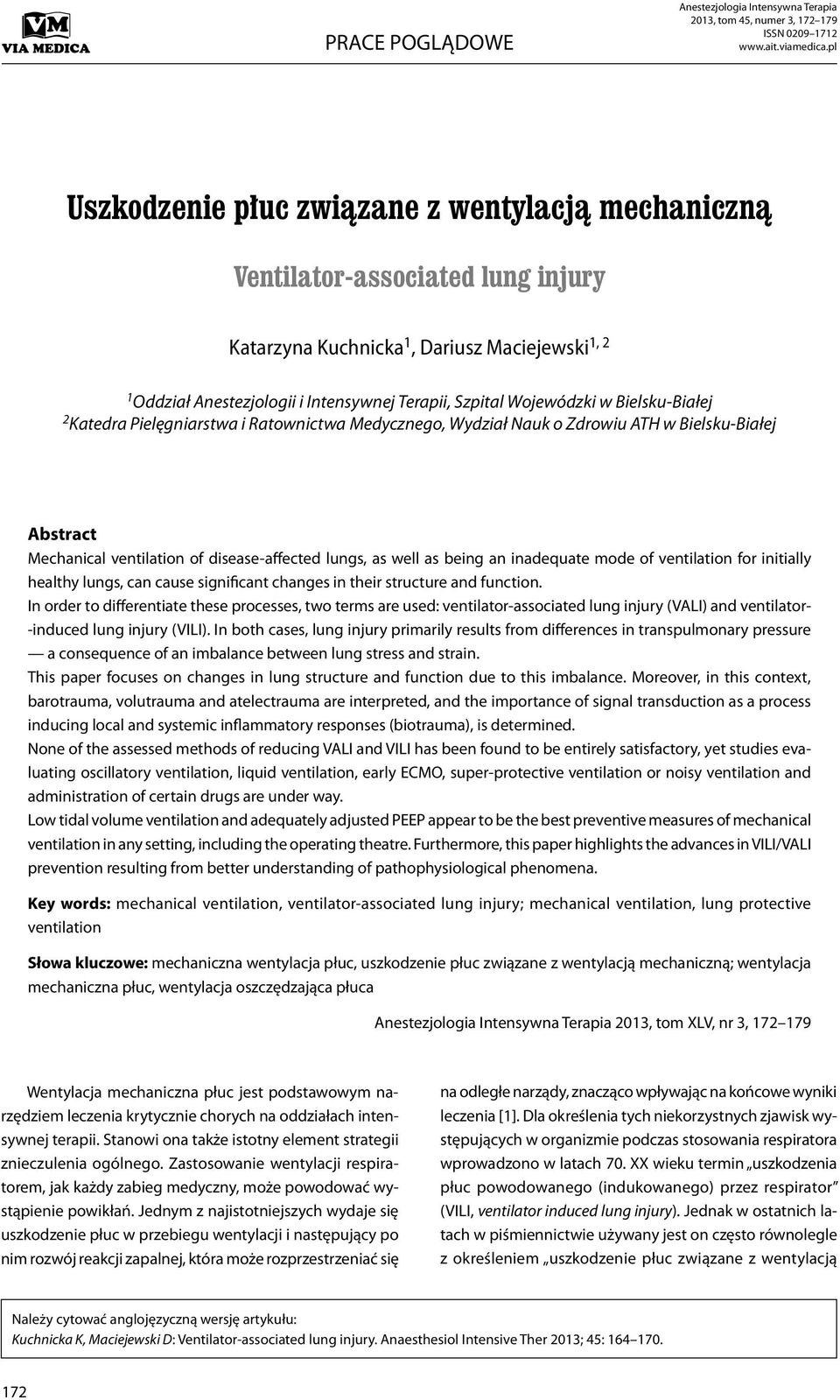 Wojewódzki w Bielsku-Białej 2 Katedra Pielęgniarstwa i Ratownictwa Medycznego, Wydział Nauk o Zdrowiu ATH w Bielsku-Białej Abstract Mechanical ventilation of disease-affected lungs, as well as being