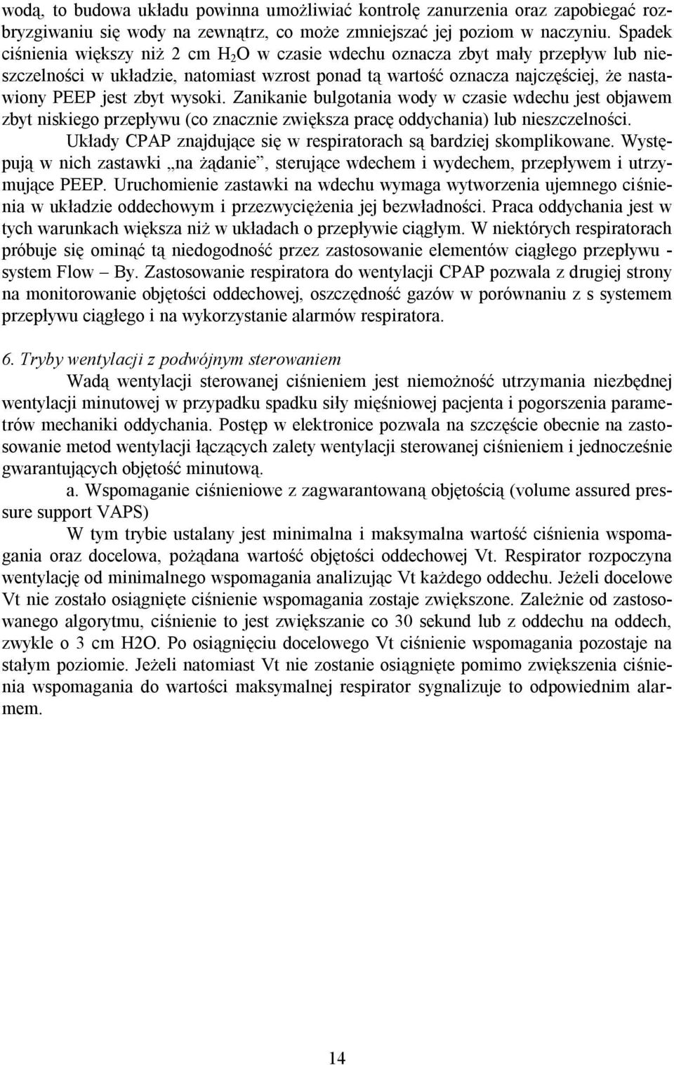 wysoki. Zanikanie bulgotania wody w czasie wdechu jest objawem zbyt niskiego przepływu (co znacznie zwiększa pracę oddychania) lub nieszczelności.