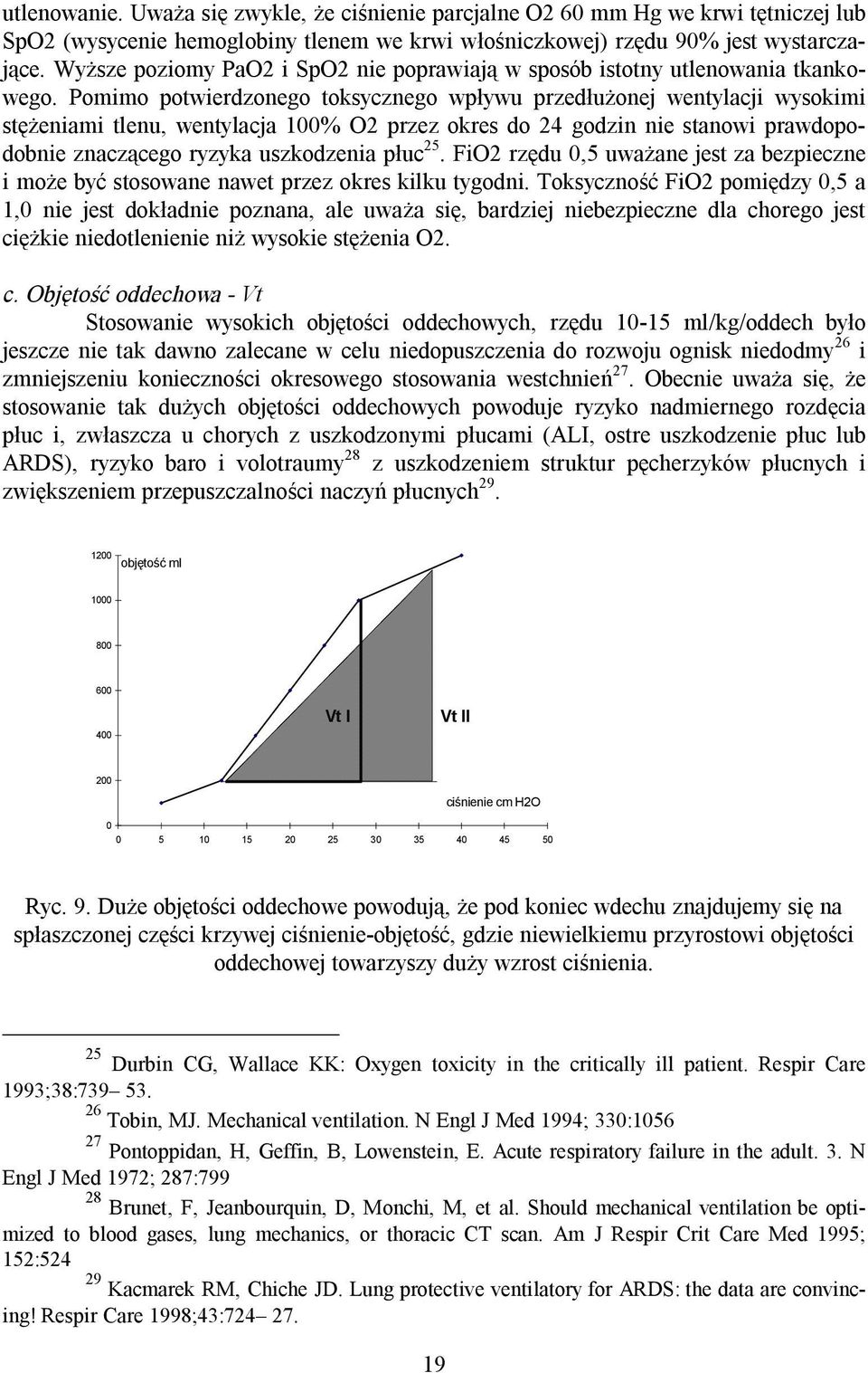 Pomimo potwierdzonego toksycznego wpływu przedłużonej wentylacji wysokimi stężeniami tlenu, wentylacja 100% O2 przez okres do 24 godzin nie stanowi prawdopodobnie znaczącego ryzyka uszkodzenia płuc