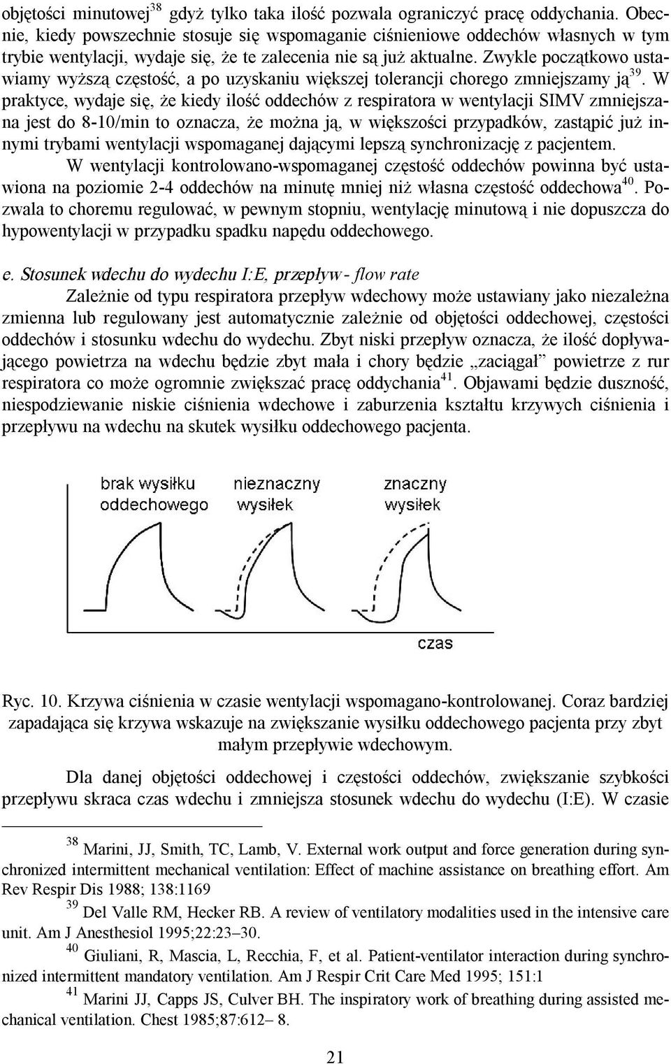 Zwykle początkowo ustawiamy wyższą częstość, a po uzyskaniu większej tolerancji chorego zmniejszamy ją 39.