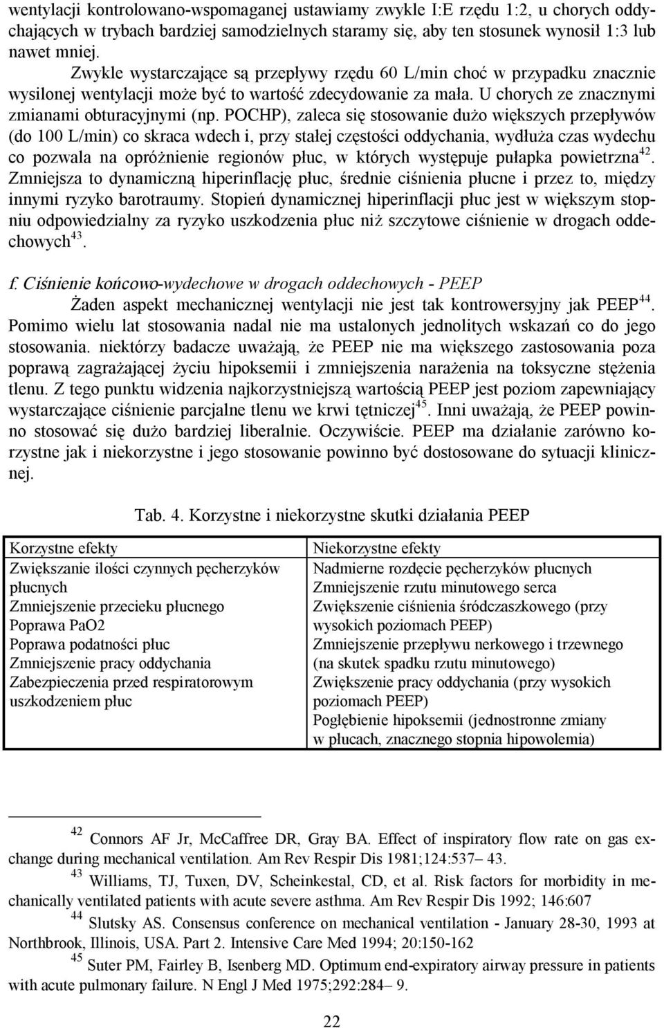 POCHP), zaleca się stosowanie dużo większych przepływów (do 100 L/min) co skraca wdech i, przy stałej częstości oddychania, wydłuża czas wydechu co pozwala na opróżnienie regionów płuc, w których