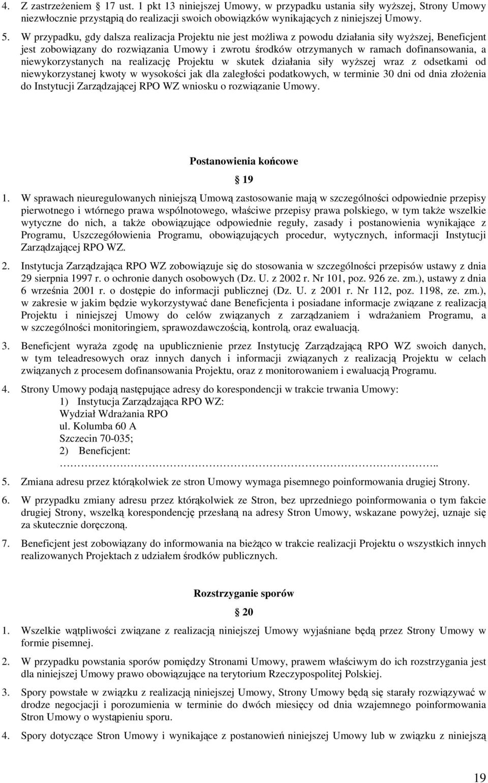 niewykorzystanych na realizację Projektu w skutek działania siły wyŝszej wraz z odsetkami od niewykorzystanej kwoty w wysokości jak dla zaległości podatkowych, w terminie 30 dni od dnia złoŝenia do