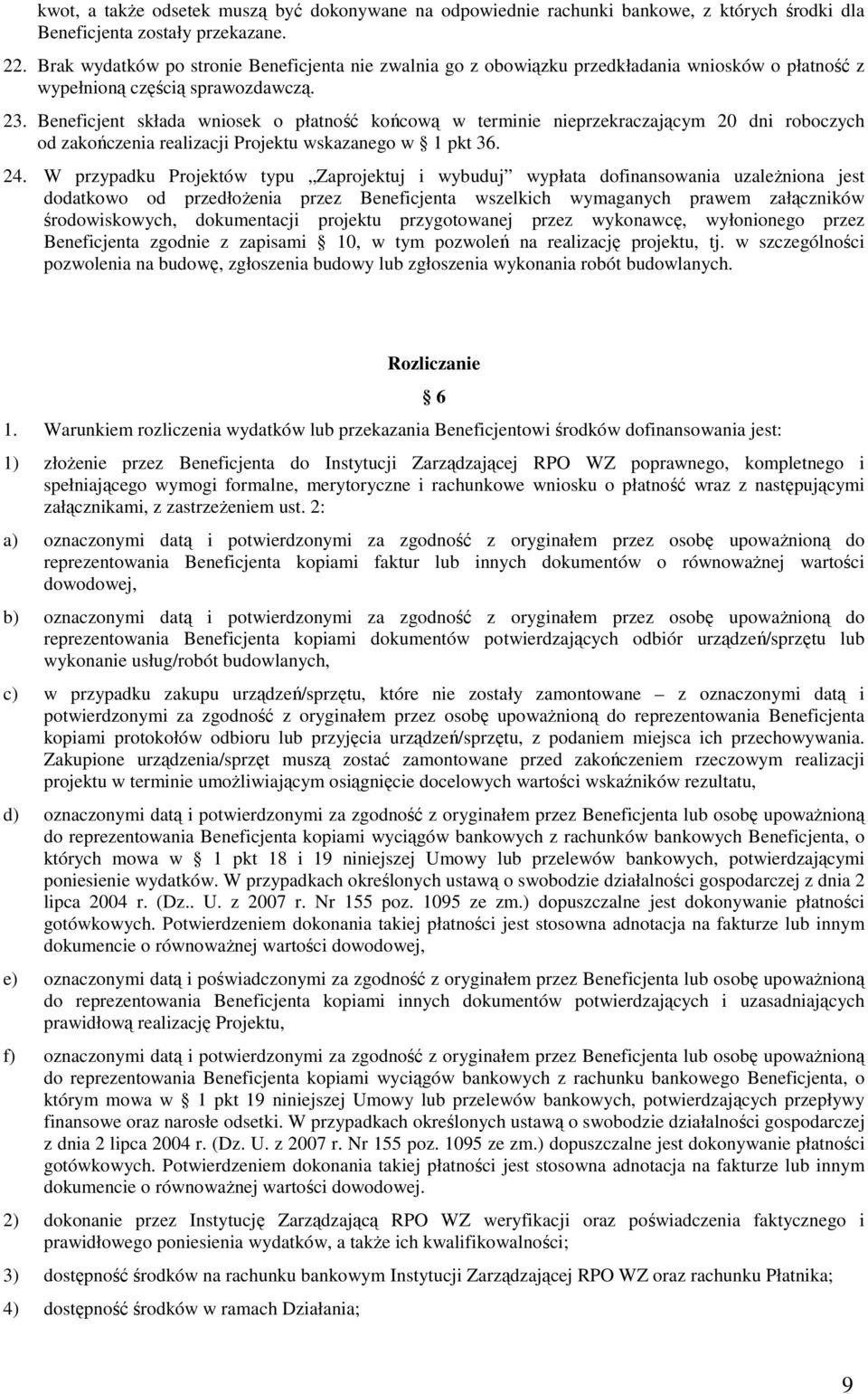 Beneficjent składa wniosek o płatność końcową w terminie nieprzekraczającym 20 dni roboczych od zakończenia realizacji Projektu wskazanego w 1 pkt 36. 24.