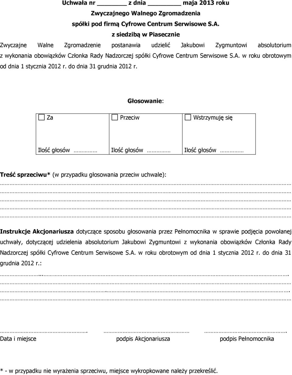 Instrukcje Akcjonariusza dotyczące sposobu głosowania przez Pełnomocnika w sprawie podjęcia powołanej uchwały, dotyczącej udzielenia absolutorium