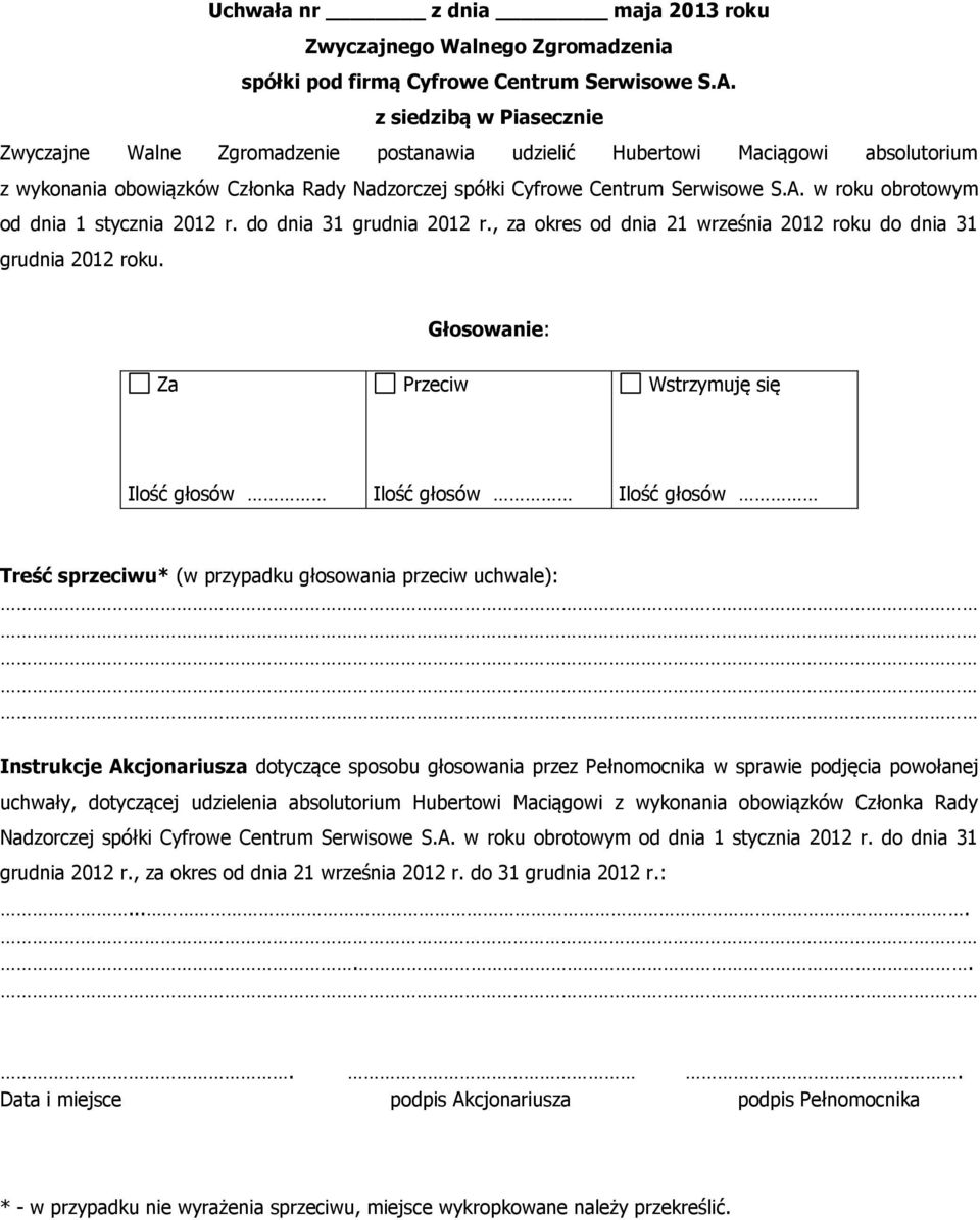 Instrukcje Akcjonariusza dotyczące sposobu głosowania przez Pełnomocnika w sprawie podjęcia powołanej uchwały, dotyczącej udzielenia absolutorium Hubertowi Maciągowi z wykonania