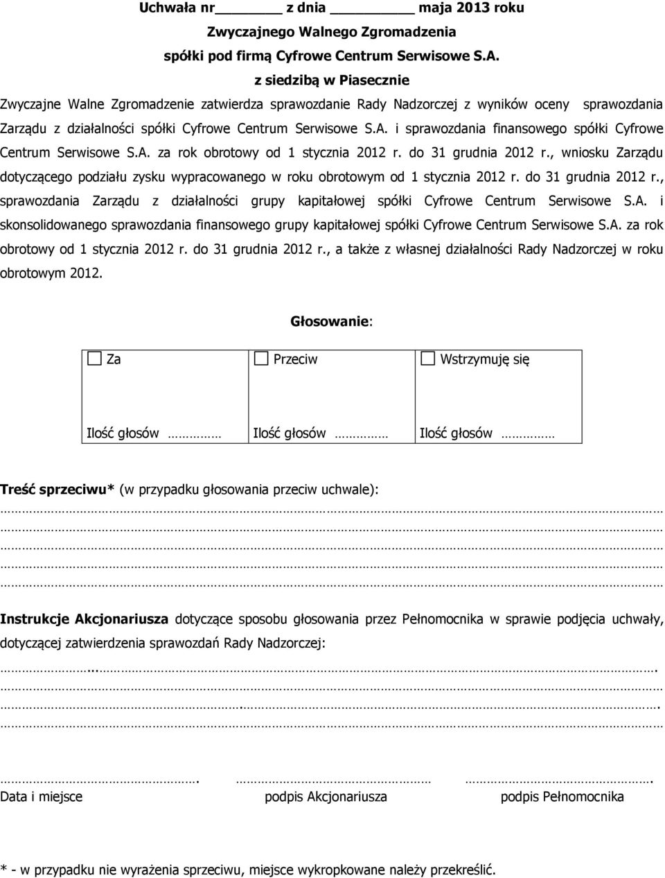 , wniosku rządu dotyczącego podziału zysku wypracowanego w roku obrotowym od 1 stycznia 2012 r. do 31 grudnia 2012 r.