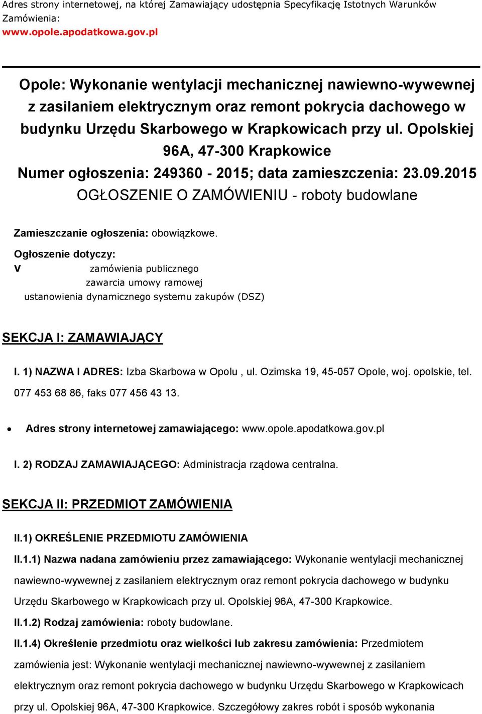 Opolskiej 96A, 47-300 Krapkowice Numer ogłoszenia: 249360-2015; data zamieszczenia: 23.09.2015 OGŁOSZENIE O ZAMÓWIENIU - roboty budowlane Zamieszczanie ogłoszenia: obowiązkowe.