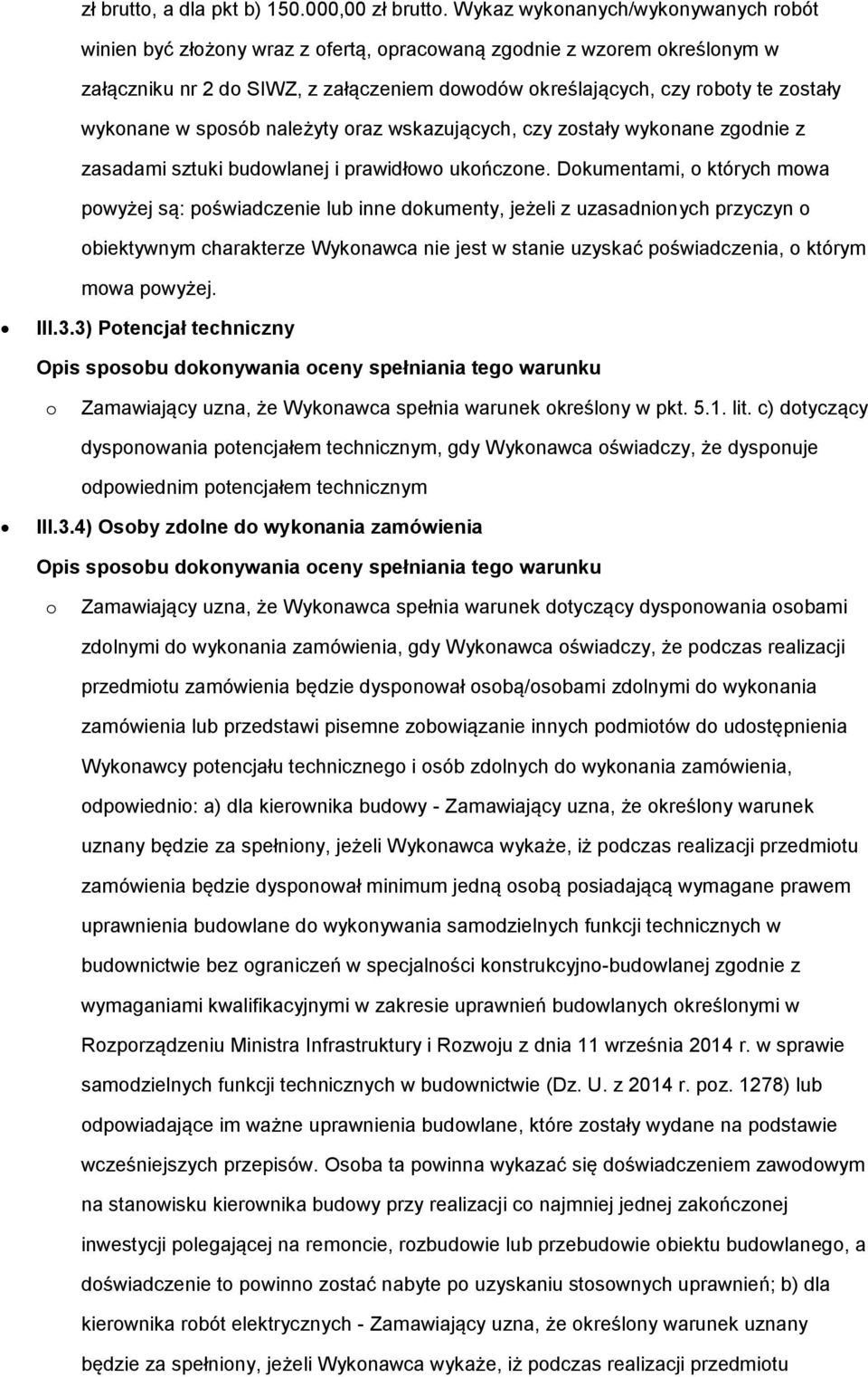 wykonane w sposób należyty oraz wskazujących, czy zostały wykonane zgodnie z zasadami sztuki budowlanej i prawidłowo ukończone.