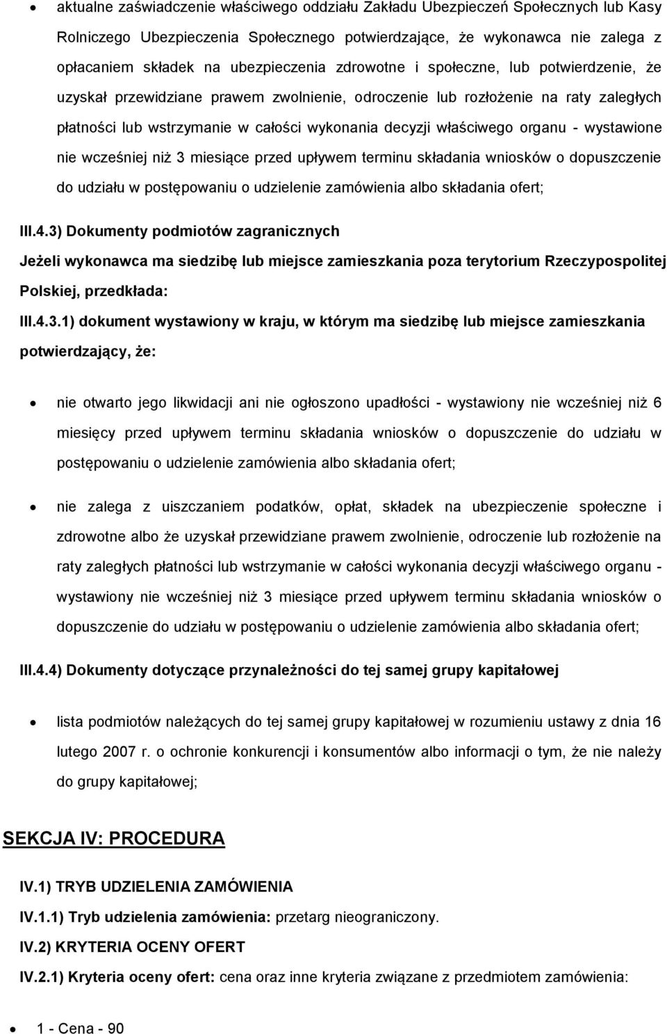 organu - wystawione nie wcześniej niż 3 miesiące przed upływem terminu składania wniosków o dopuszczenie do udziału w postępowaniu o udzielenie zamówienia albo składania ofert; III.4.