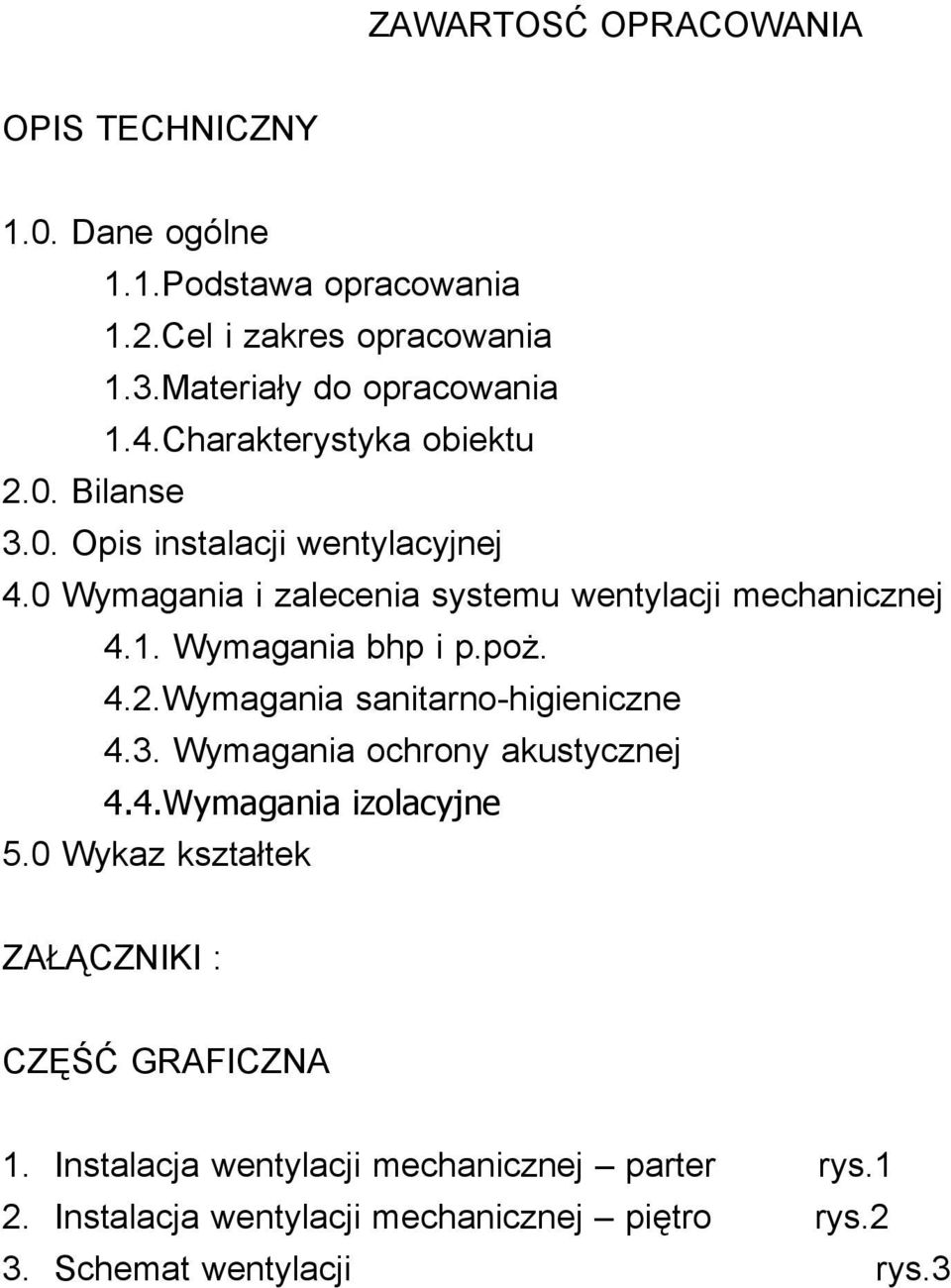 Wymagania bhp i p.poż. 4.2.Wymagania sanitarno-higieniczne 4.3. Wymagania ochrony akustycznej 4.4.Wymagania izolacyjne 5.