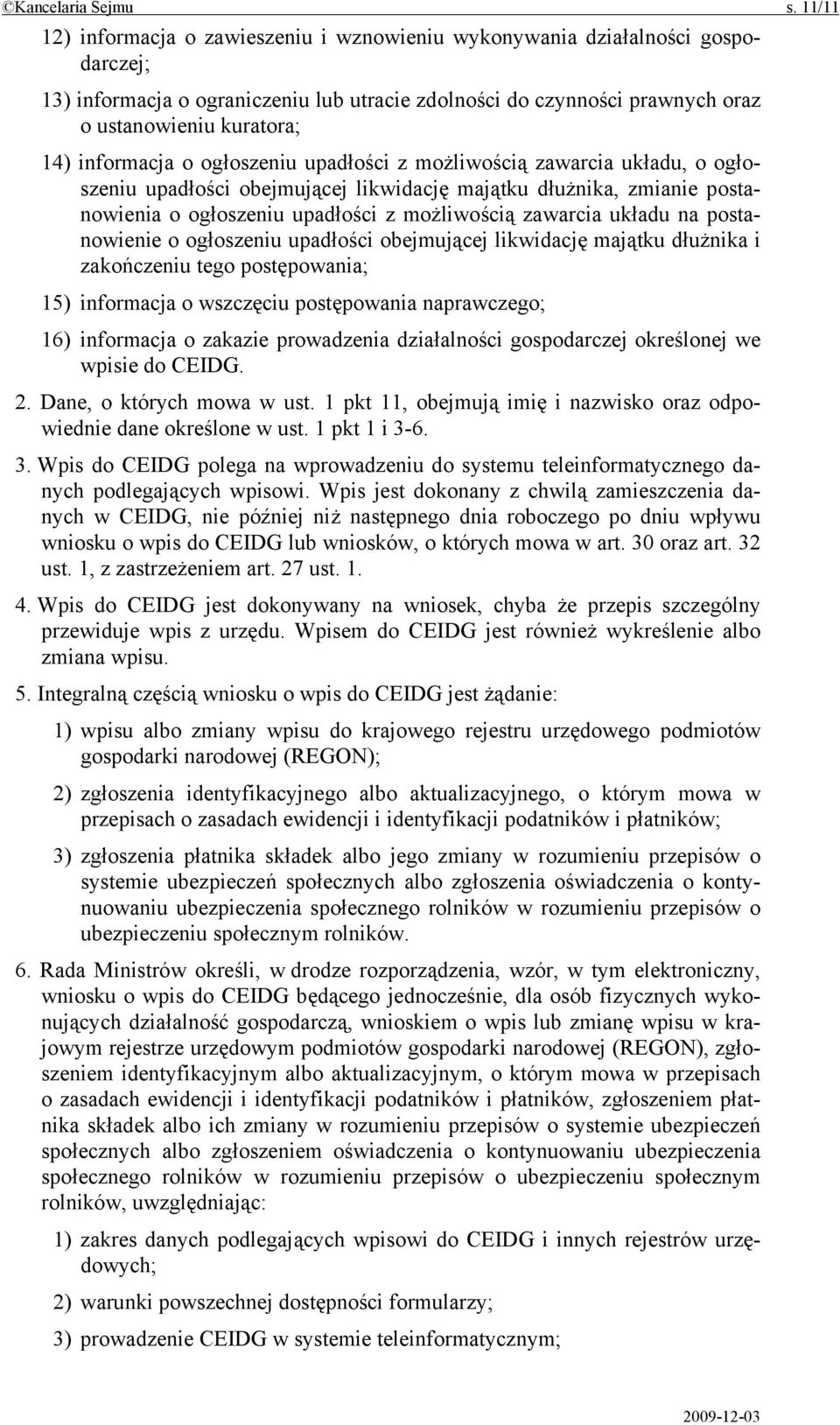 informacja o ogłoszeniu upadłości z możliwością zawarcia układu, o ogłoszeniu upadłości obejmującej likwidację majątku dłużnika, zmianie postanowienia o ogłoszeniu upadłości z możliwością zawarcia