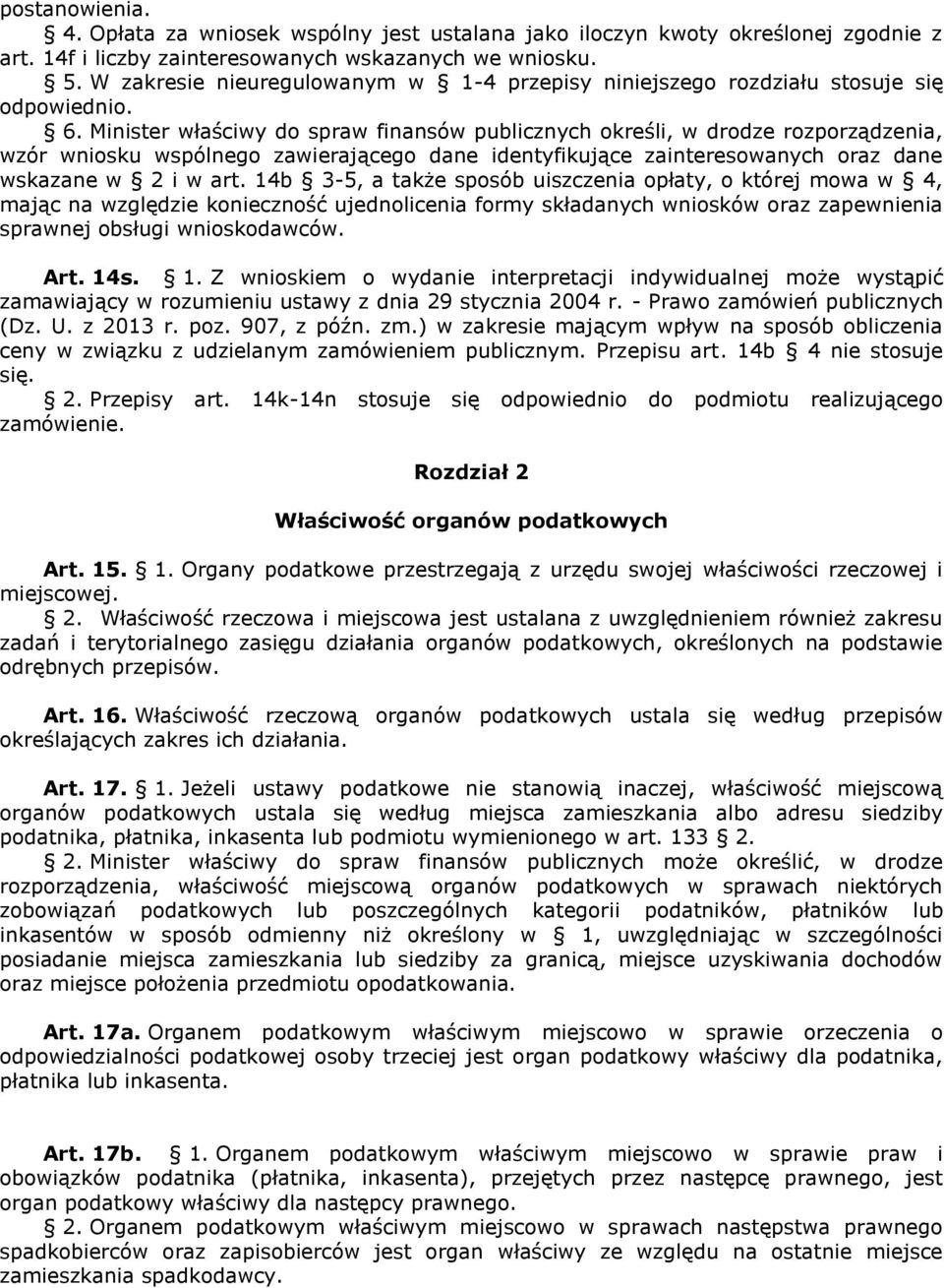 Minister właściwy do spraw finansów publicznych określi, w drodze rozporządzenia, wzór wniosku wspólnego zawierającego dane identyfikujące zainteresowanych oraz dane wskazane w 2 i w art.