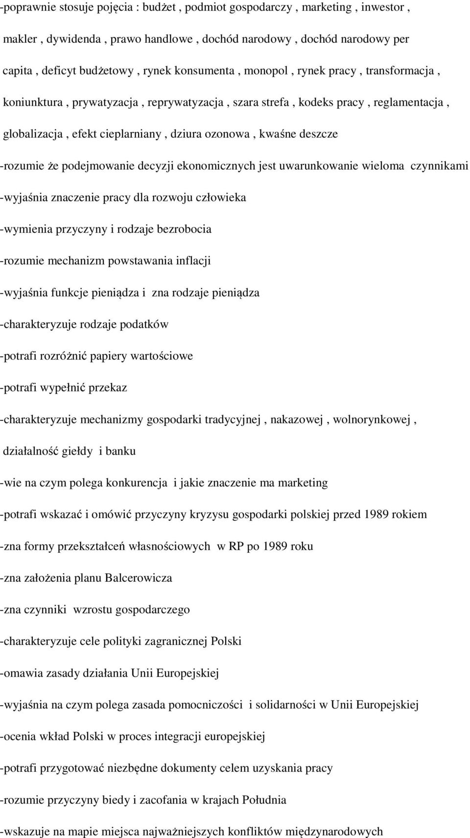 podejmowanie decyzji ekonomicznych jest uwarunkowanie wieloma czynnikami -wyjaśnia znaczenie pracy dla rozwoju człowieka -wymienia przyczyny i rodzaje bezrobocia -rozumie mechanizm powstawania