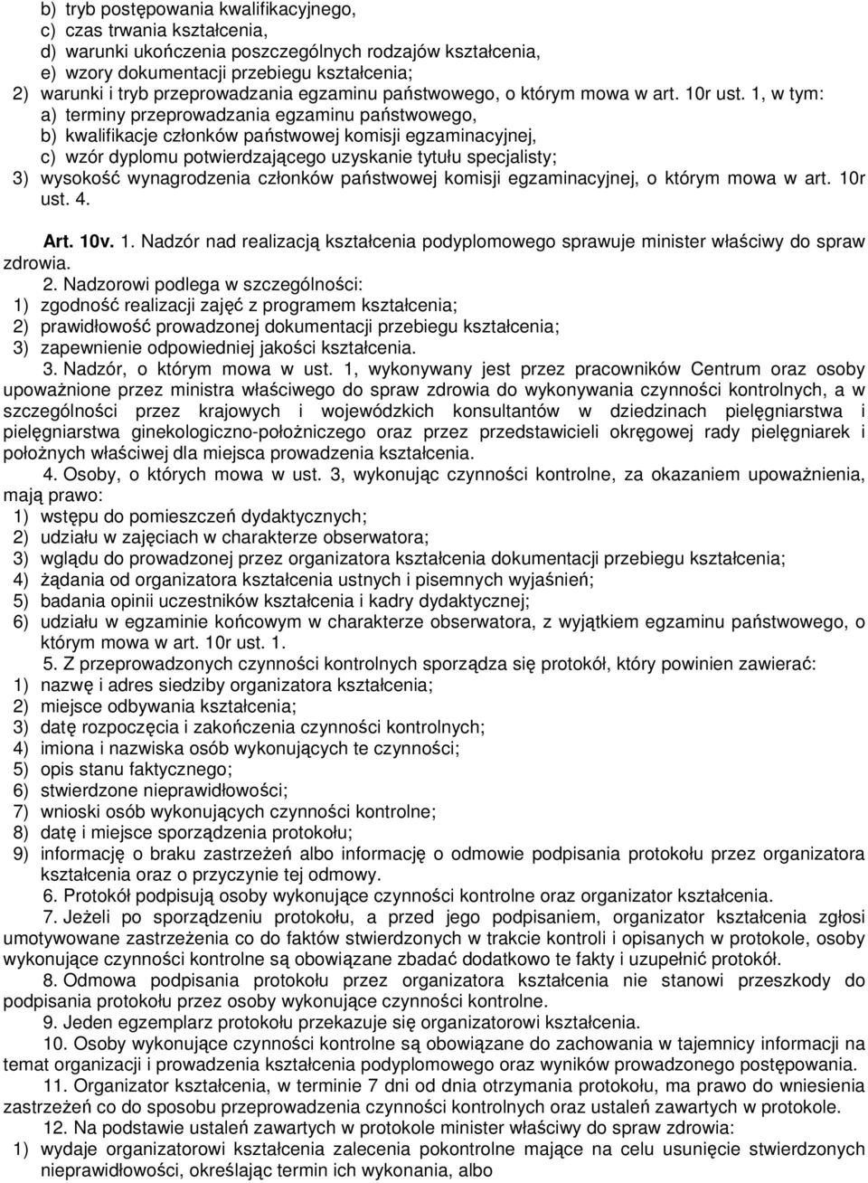 1, w tym: a) terminy przeprowadzania egzaminu państwowego, b) kwalifikacje członków państwowej komisji egzaminacyjnej, c) wzór dyplomu potwierdzającego uzyskanie tytułu specjalisty; 3) wysokość