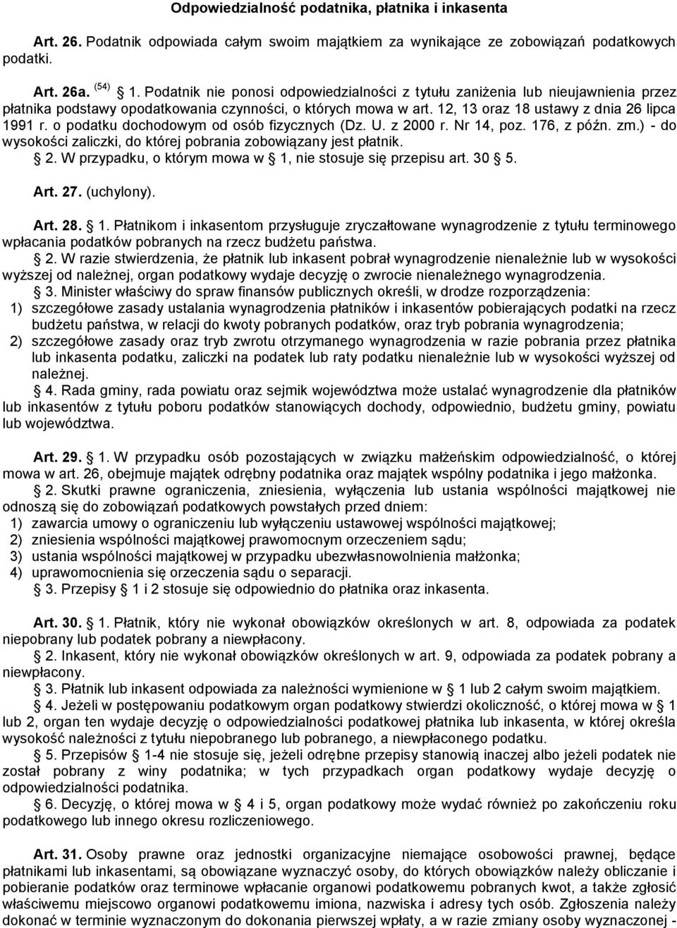 o podatku dochodowym od osób fizycznych (Dz. U. z 2000 r. Nr 14, poz. 176, z późn. zm.) - do wysokości zaliczki, do której pobrania zobowiązany jest płatnik. 2. W przypadku, o którym mowa w 1, nie stosuje się przepisu art.