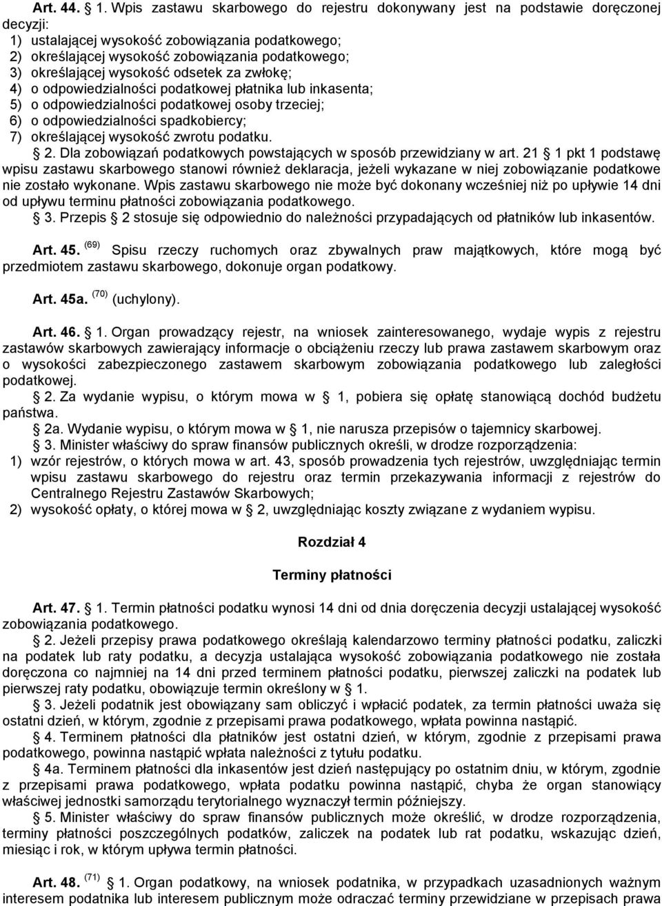 określającej wysokość odsetek za zwłokę; 4) o odpowiedzialności podatkowej płatnika lub inkasenta; 5) o odpowiedzialności podatkowej osoby trzeciej; 6) o odpowiedzialności spadkobiercy; 7)