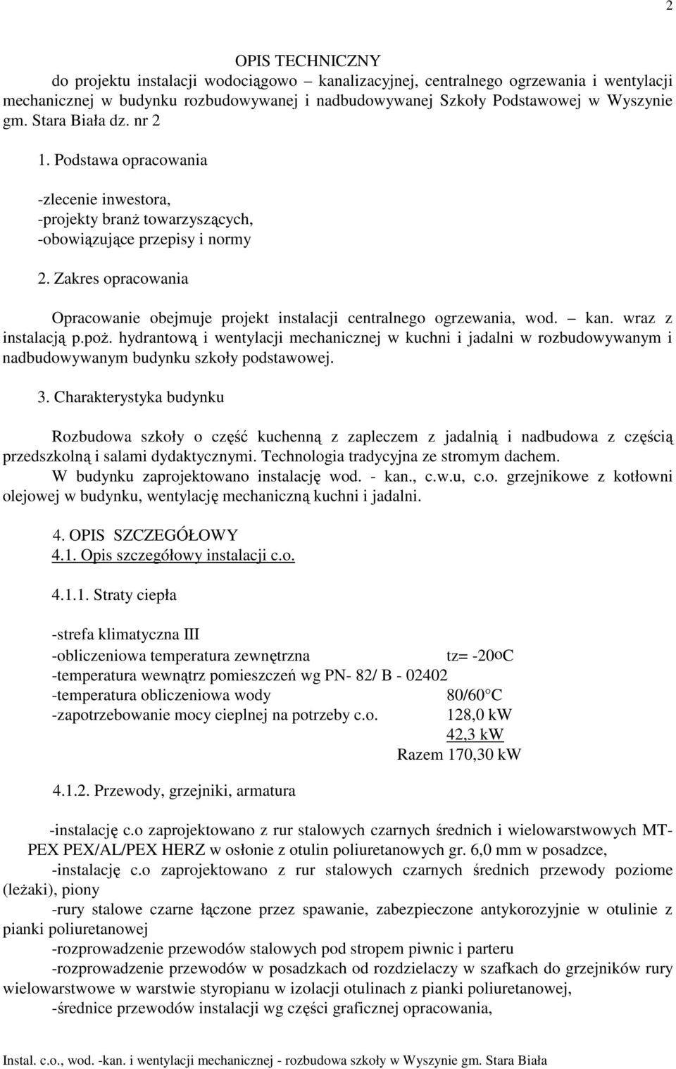 Zakres opracowania Opracowanie obejmuje projekt instalacji centralnego ogrzewania, wod. kan. wraz z instalacją p.poŝ.