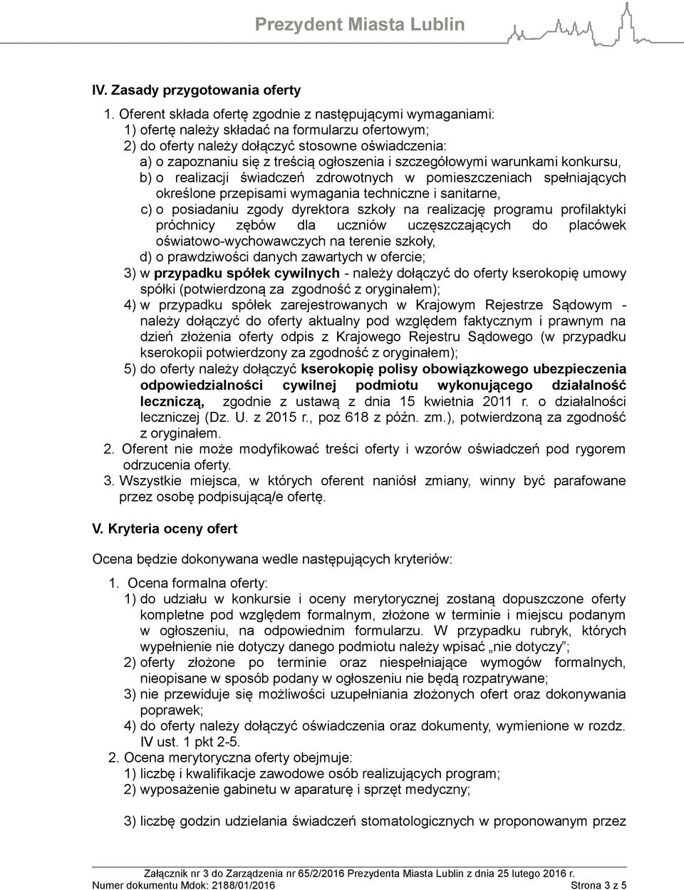 ogłoszenia i szczegółowymi warunkami konkursu, b) o realizacji świadczeń zdrowotnych w pomieszczeniach spełniających określone przepisami wymagania techniczne i sanitarne, c) o posiadaniu zgody