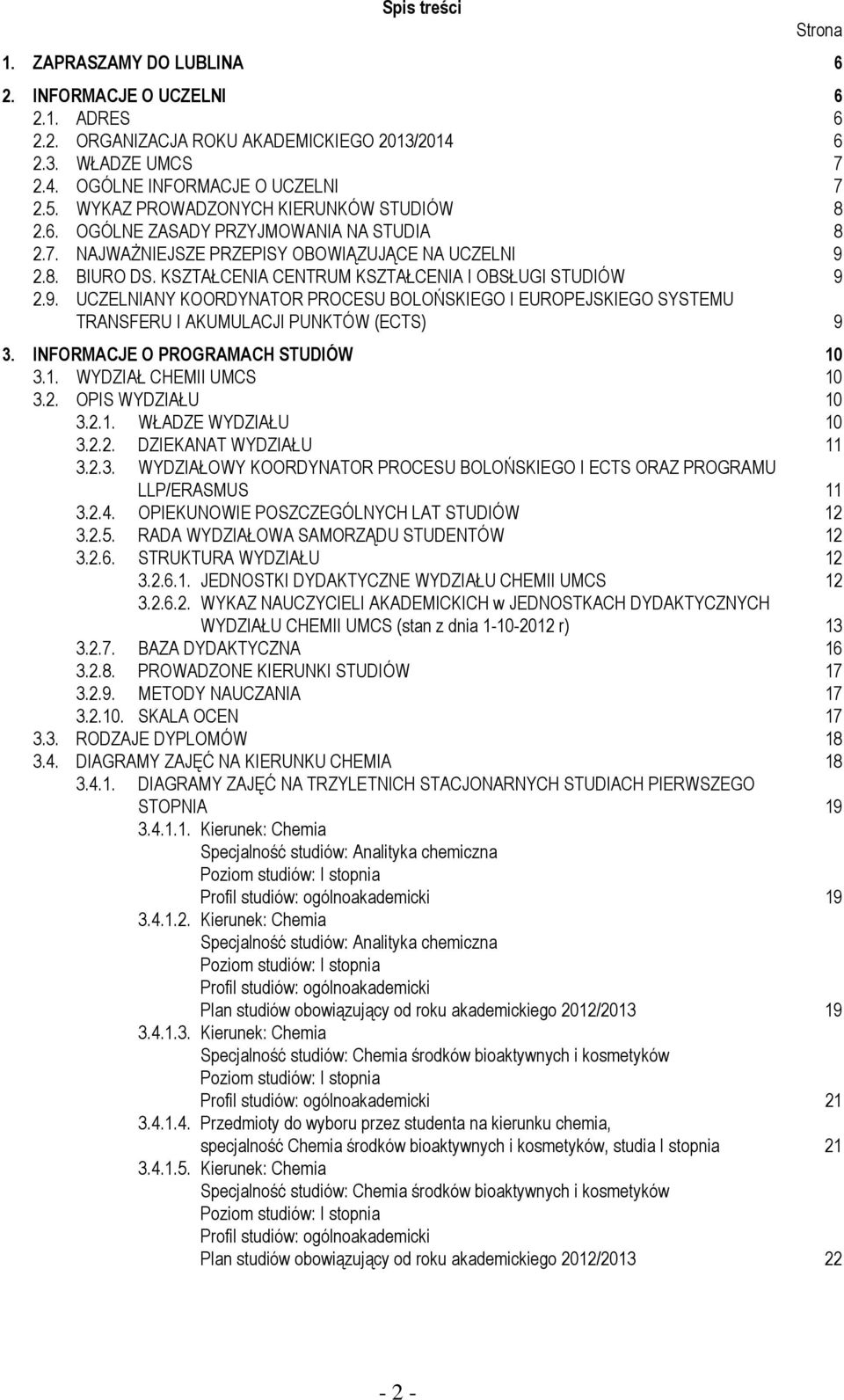 KSZTAŁCENIA CENTRUM KSZTAŁCENIA I OBSŁUGI STUDIÓW 9 2.9. UCZELNIANY KOORDYNATOR PROCESU BOLOŃSKIEGO I EUROPEJSKIEGO SYSTEMU TRANSFERU I AKUMULACJI PUNKTÓW (ECTS) 9 3.