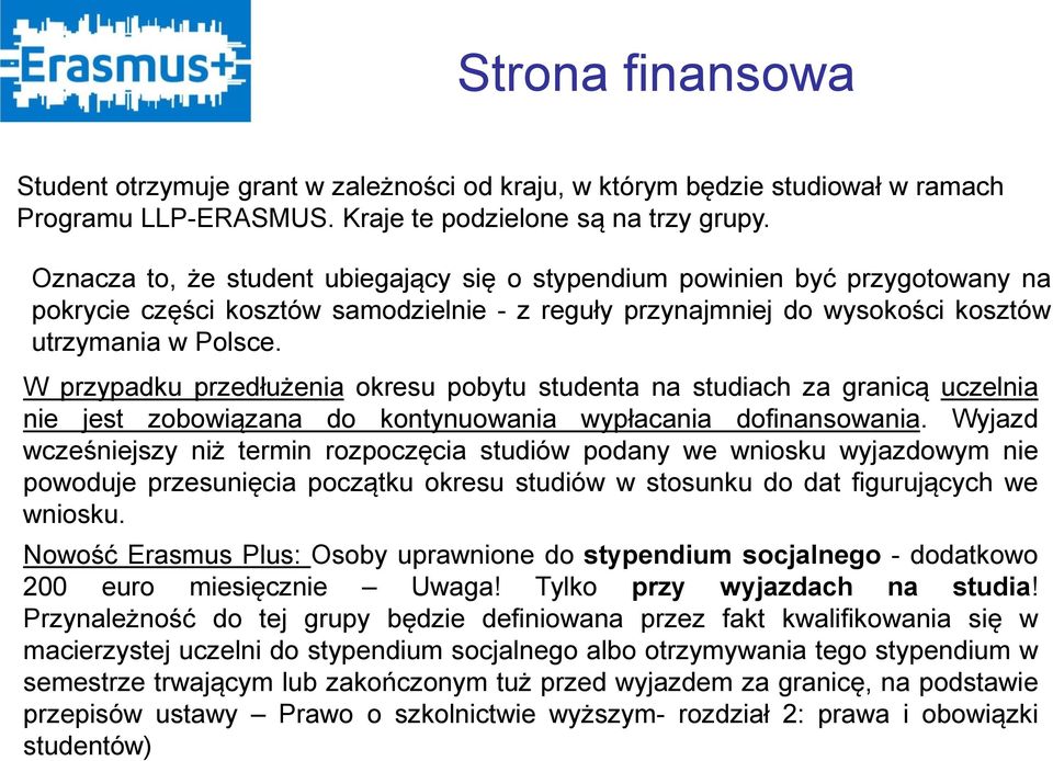 W przypadku przedłużenia okresu pobytu studenta na studiach za granicą uczelnia nie jest zobowiązana do kontynuowania wypłacania dofinansowania.