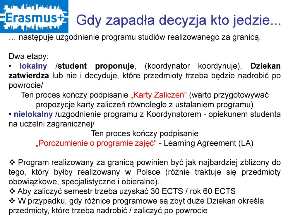 Zaliczeń (warto przygotowywać propozycje karty zaliczeń równolegle z ustalaniem programu) nielokalny /uzgodnienie programu z Koordynatorem - opiekunem studenta na uczelni zagranicznej/ Ten proces