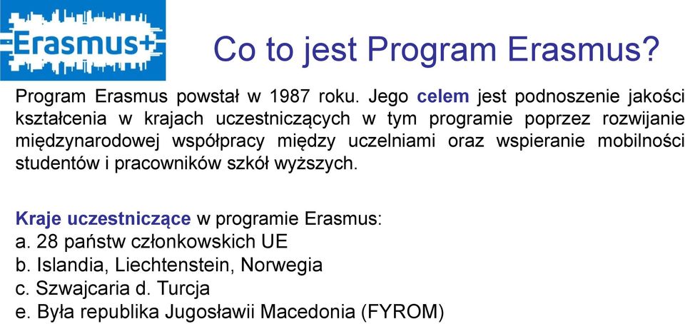 międzynarodowej współpracy między uczelniami oraz wspieranie mobilności studentów i pracowników szkół wyższych.