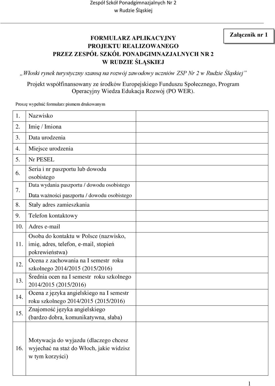 Miejsce urodzenia 5. Nr PESEL 6. 7. Seria i nr paszportu lub dowodu osobistego Data wydania paszportu / dowodu osobistego Data ważności paszportu / dowodu osobistego 8. Stały adres zamieszkania 9.