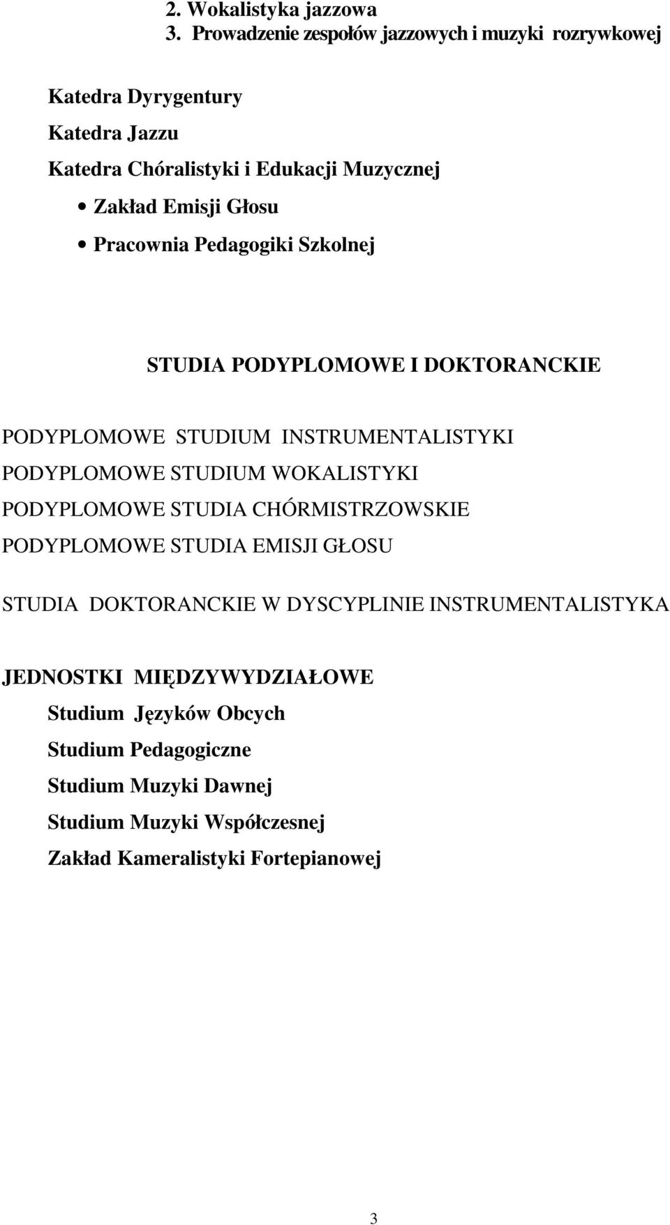 Głosu Pracownia Pedagogiki Szkolnej STUDIA PODYPLOMOWE I DOKTORANCKIE PODYPLOMOWE STUDIUM INSTRUMENTALISTYKI PODYPLOMOWE STUDIUM WOKALISTYKI