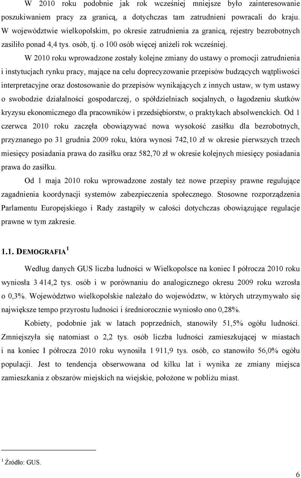 W 2010 roku wprowadzone zostały kolejne zmiany do ustawy o promocji zatrudnienia i instytucjach rynku pracy, mające na celu doprecyzowanie przepisów budzących wątpliwości interpretacyjne oraz