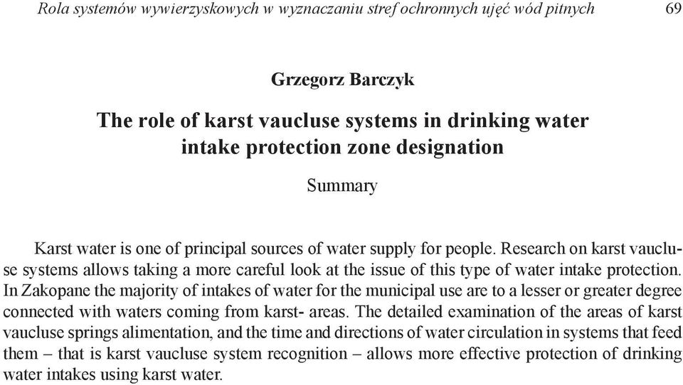 In Zakopane the majority of intakes of water for the municipal use are to a lesser or greater degree connected with waters coming from karst- areas.