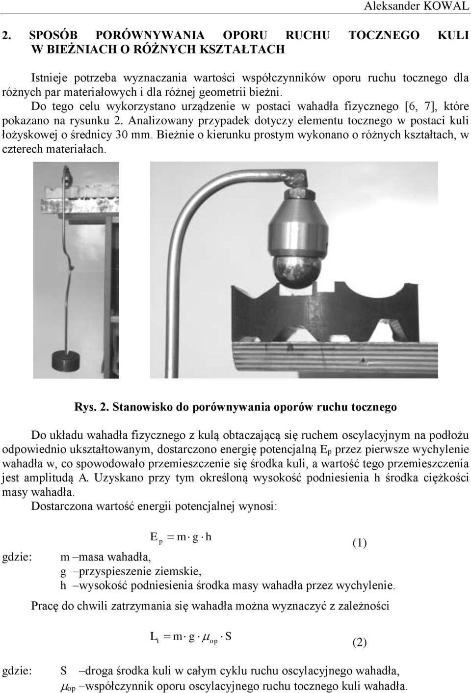 geometrii bieżni. Do tego celu wyorzystano urządzenie w postaci fizycznego [6, 7], tóre poazano na rysunu 2. nalizowany przypade dotyczy elementu tocznego w postaci uli łożysowej o średnicy 30 mm.