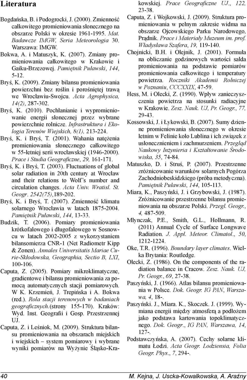 Zmiany bilansu promieniowania powierzchni bez roślin i porośniętej trawą we Wrocławiu-Swojcu. Acta Agrophysica, 14(2), 287-302. Bryś, K. (2010).