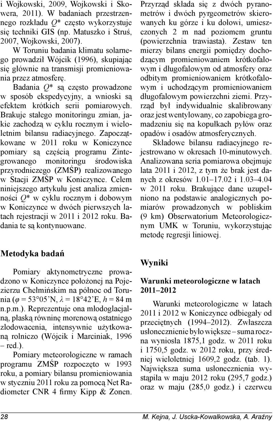 Badania Q* są często prowadzone w sposób ekspedycyjny, a wnioski są efektem krótkich serii pomiarowych.