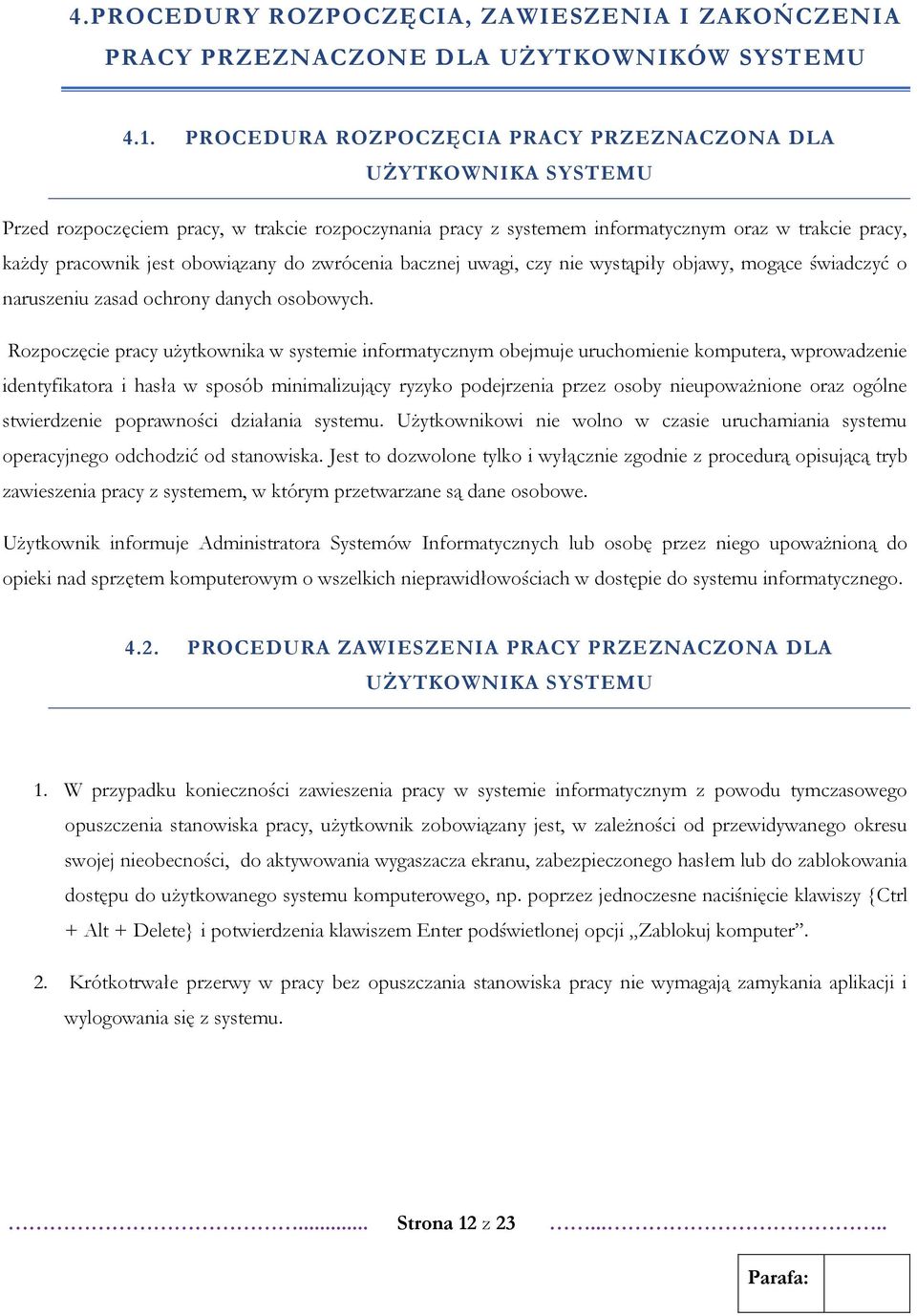 obowiązany do zwrócenia bacznej uwagi, czy nie wystąpiły objawy, mogące świadczyć o naruszeniu zasad ochrony danych osobowych.