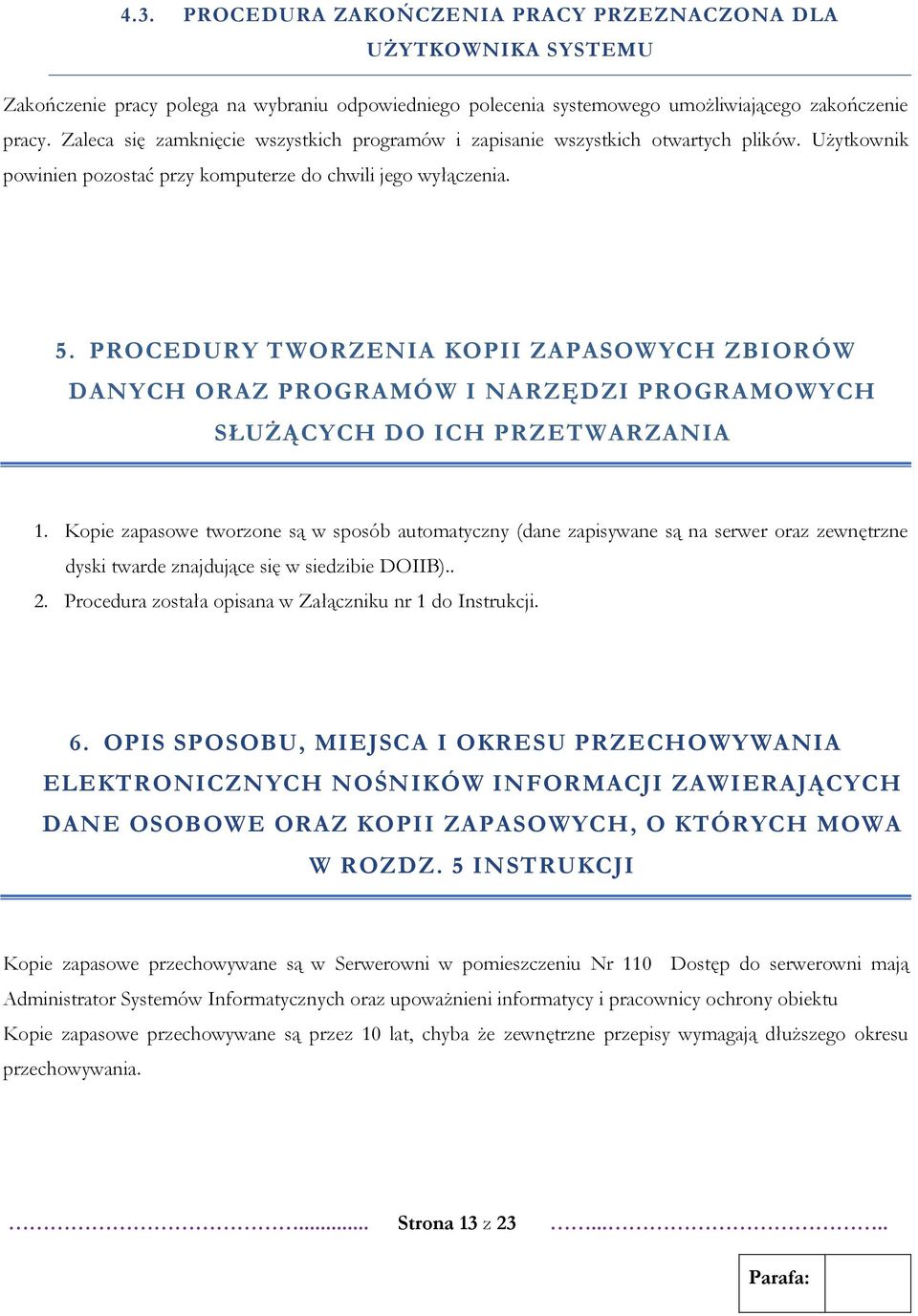 PROCEDURY TWORZENIA KOPII ZAPASOWYCH ZBIORÓW DANYCH ORAZ PROGRAMÓW I NARZĘDZI PROGRAMOWYCH SŁUŻĄCYCH DO ICH PRZETWARZANIA 1.