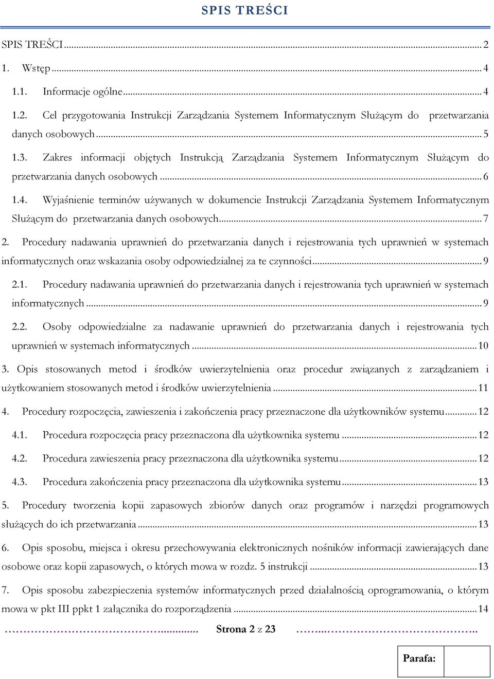 Wyjaśnienie terminów używanych w dokumencie Instrukcji Zarządzania Systemem Informatycznym Służącym do przetwarzania danych osobowych... 7 2.