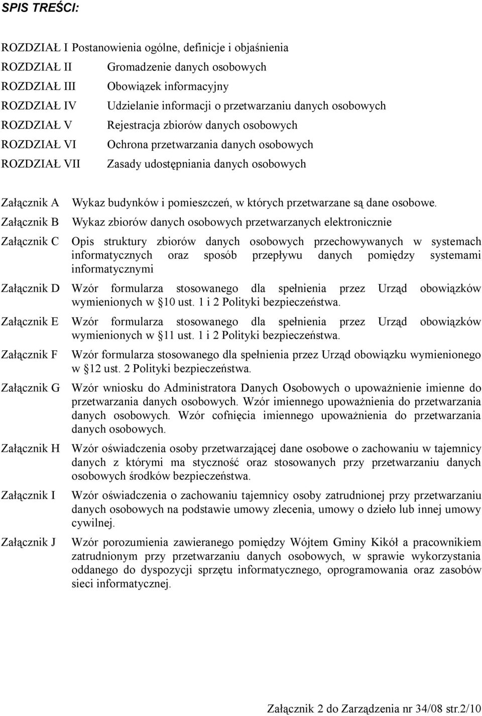 Załącznik C Załącznik D Załącznik E Załącznik F Załącznik G Załącznik H Załącznik I Załącznik J Wykaz budynków i pomieszczeń, w których przetwarzane są dane osobowe.